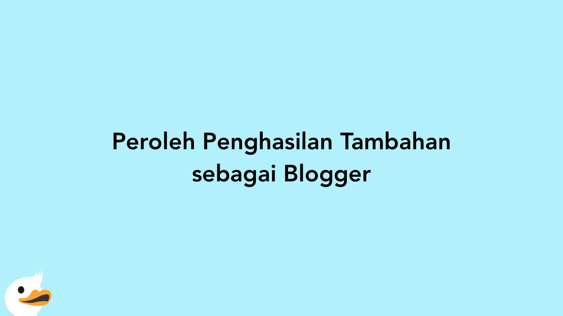 Peroleh Penghasilan Tambahan sebagai Blogger