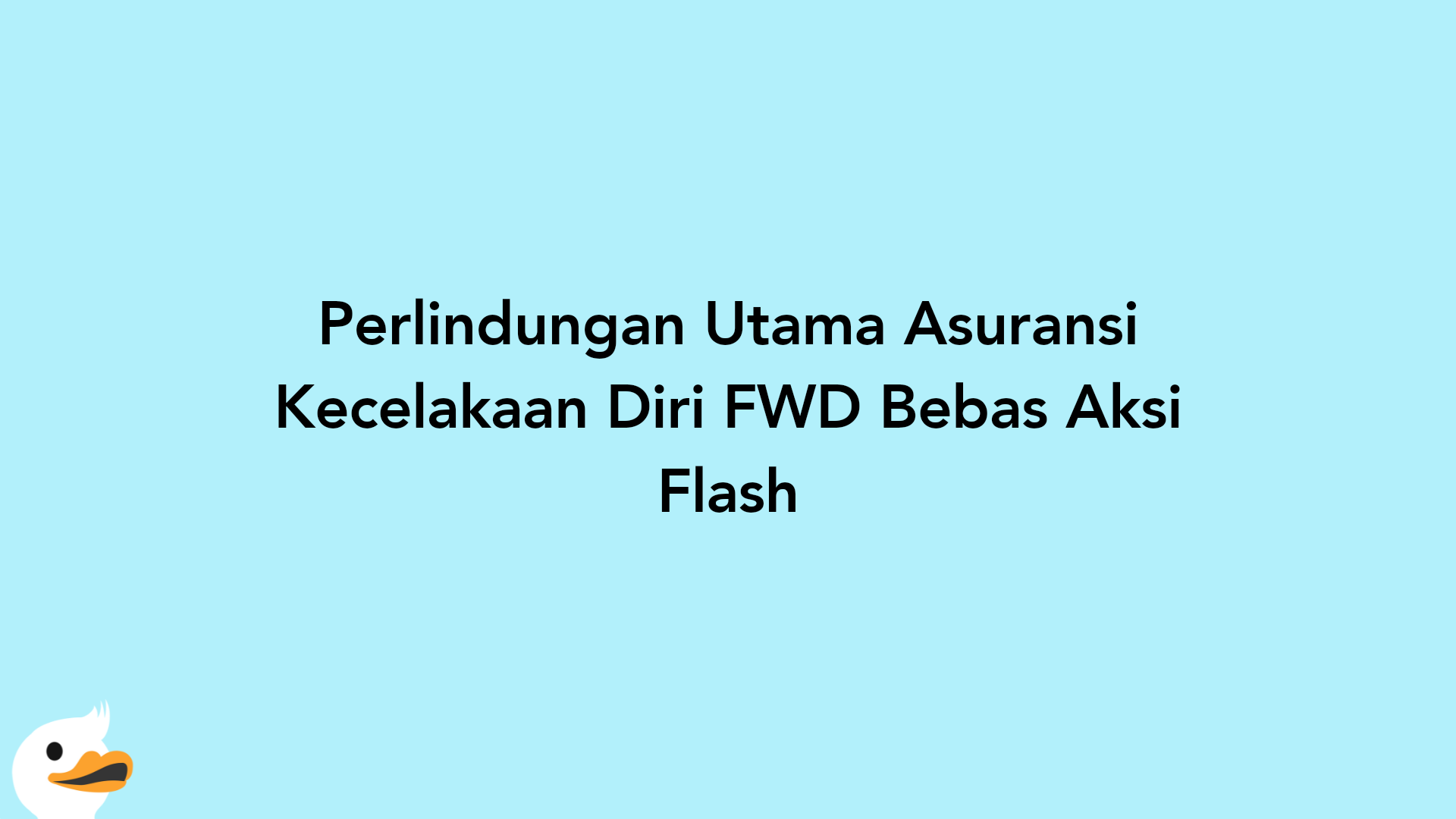 Perlindungan Utama Asuransi Kecelakaan Diri FWD Bebas Aksi Flash