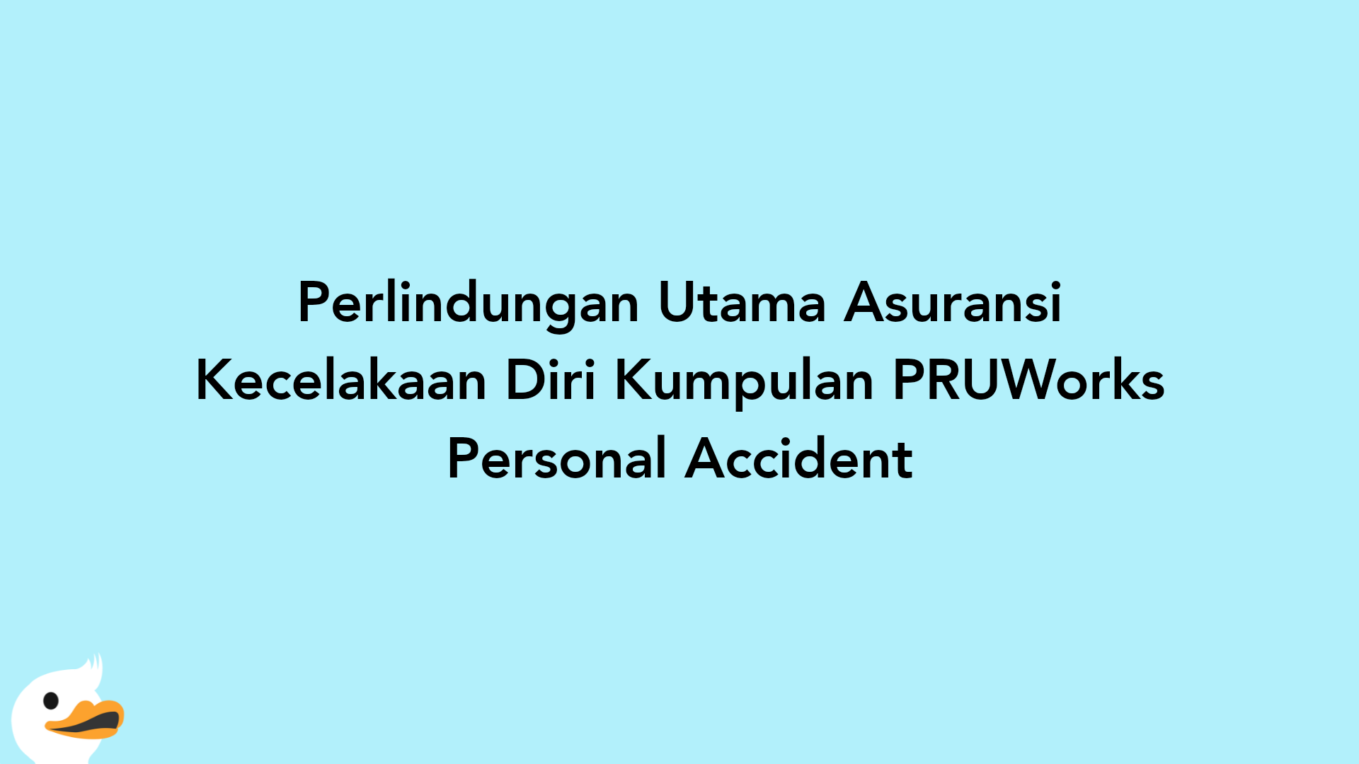 Perlindungan Utama Asuransi Kecelakaan Diri Kumpulan PRUWorks Personal Accident