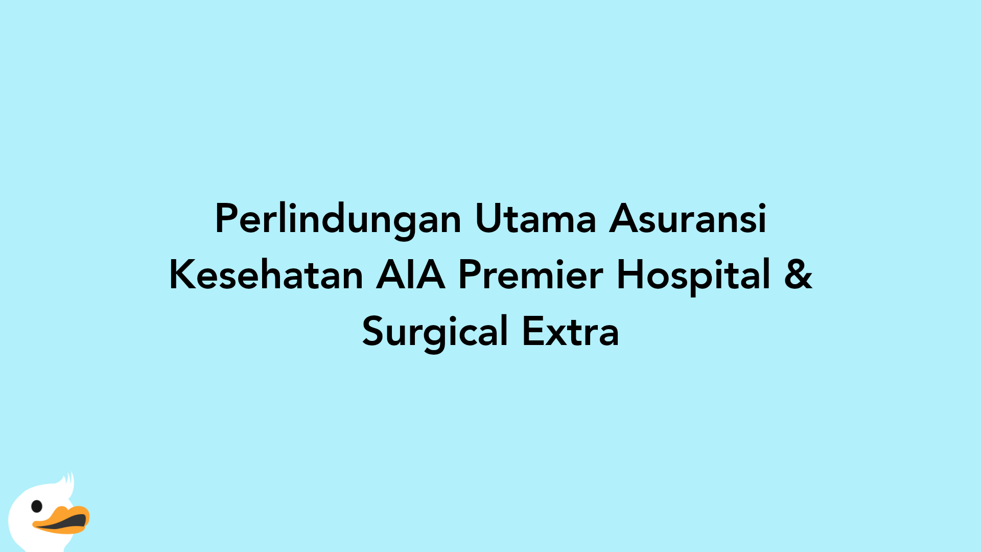 Perlindungan Utama Asuransi Kesehatan AIA Premier Hospital & Surgical Extra