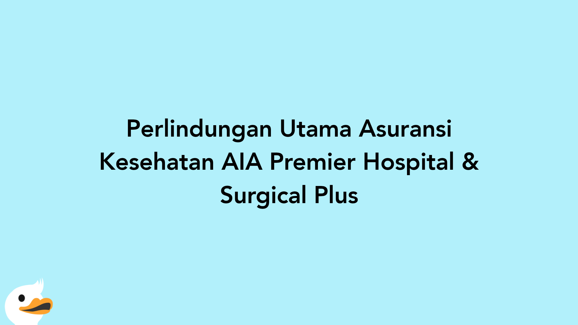 Perlindungan Utama Asuransi Kesehatan AIA Premier Hospital & Surgical Plus