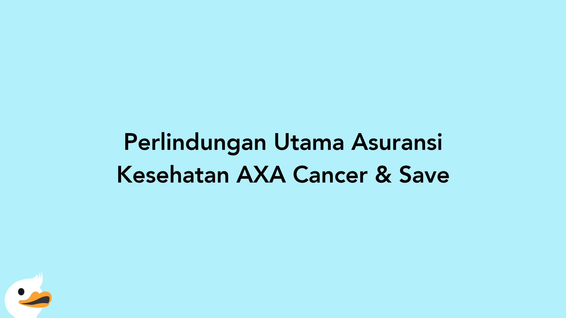 Perlindungan Utama Asuransi Kesehatan AXA Cancer & Save