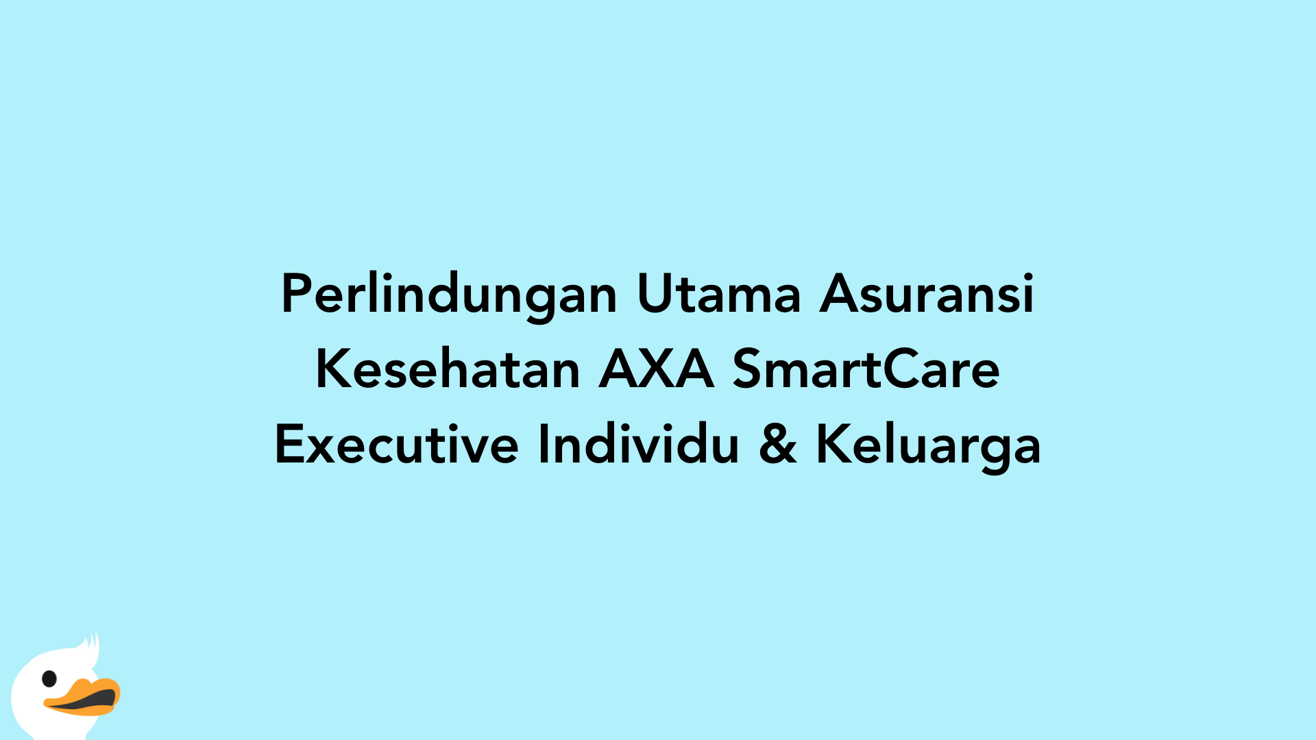 Perlindungan Utama Asuransi Kesehatan AXA SmartCare Executive Individu & Keluarga