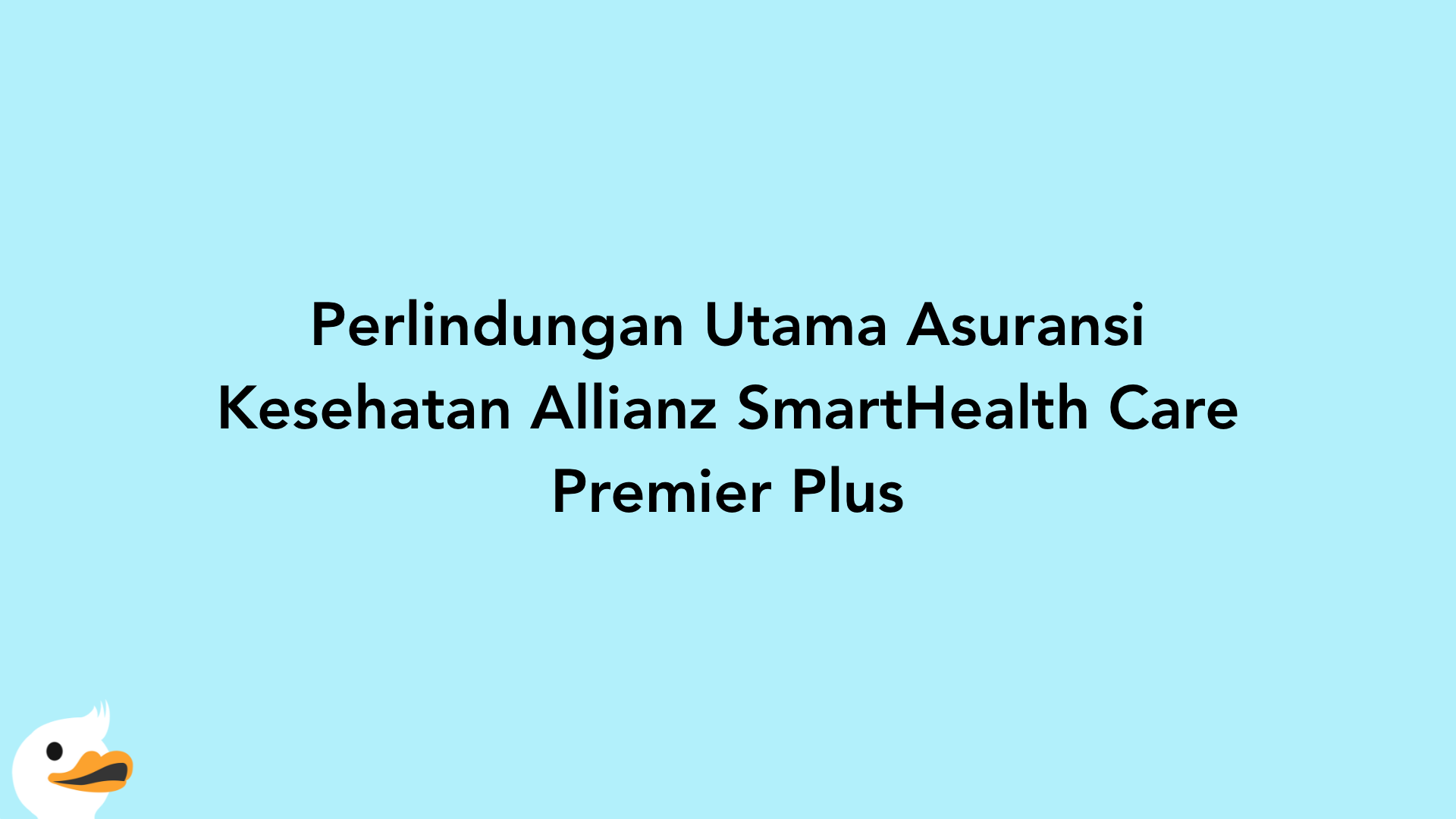 Perlindungan Utama Asuransi Kesehatan Allianz SmartHealth Care Premier Plus