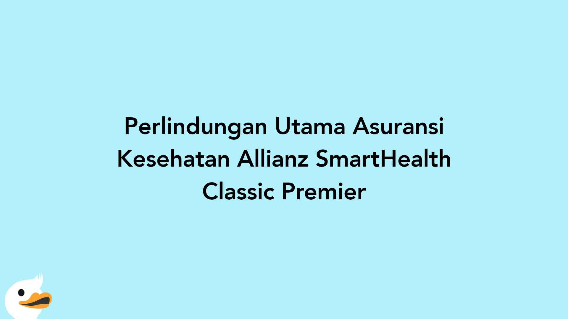 Perlindungan Utama Asuransi Kesehatan Allianz SmartHealth Classic Premier