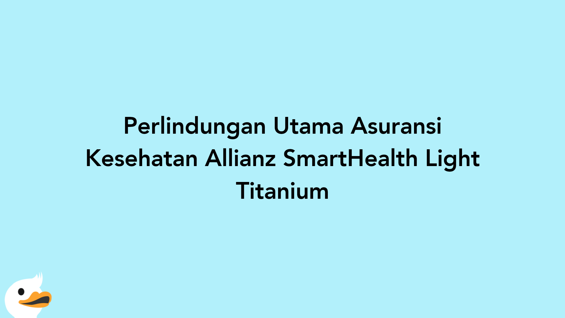 Perlindungan Utama Asuransi Kesehatan Allianz SmartHealth Light Titanium