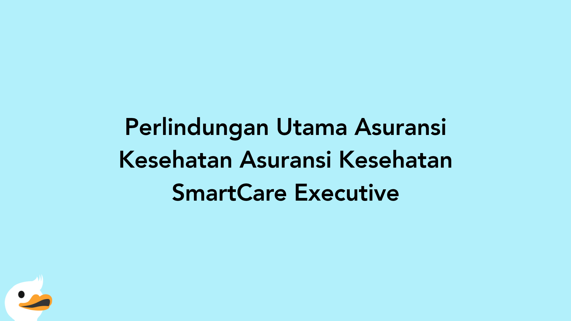 Perlindungan Utama Asuransi Kesehatan Asuransi Kesehatan SmartCare Executive