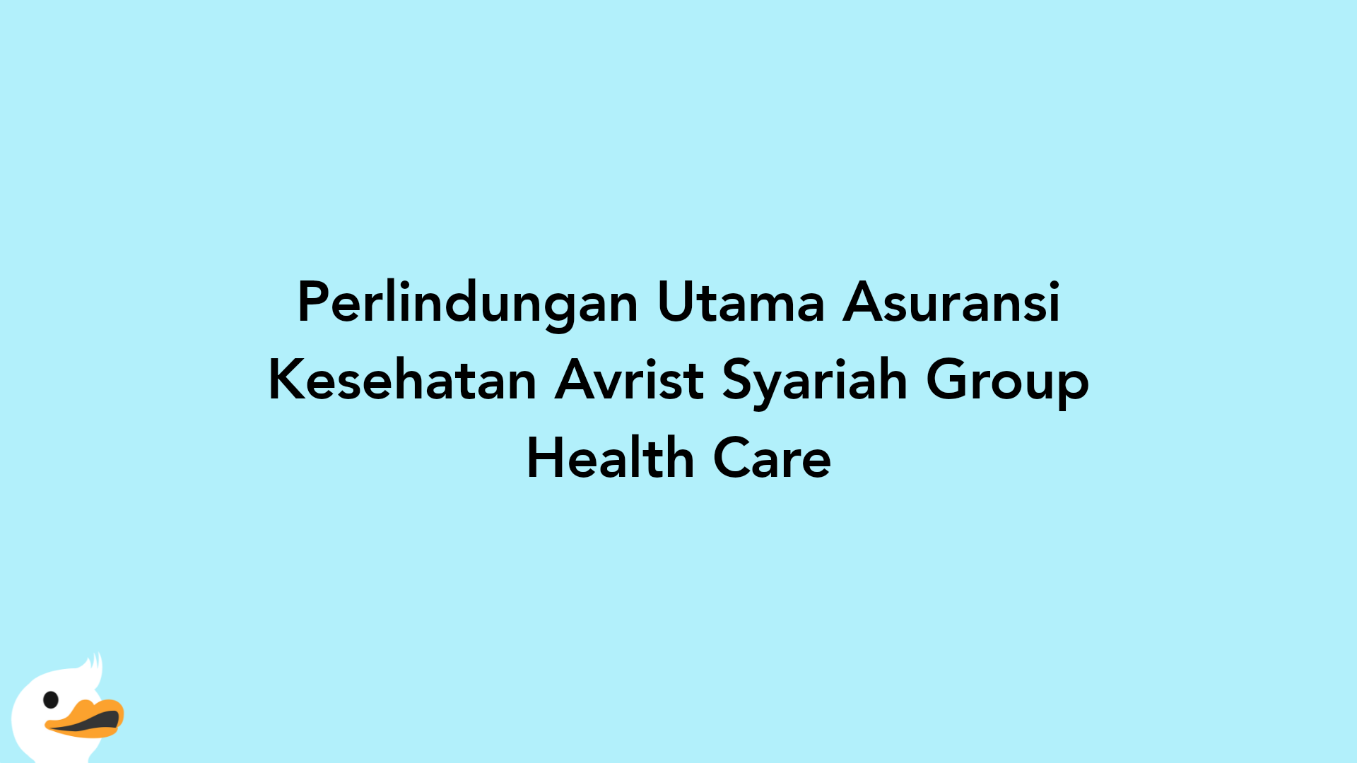 Perlindungan Utama Asuransi Kesehatan Avrist Syariah Group Health Care