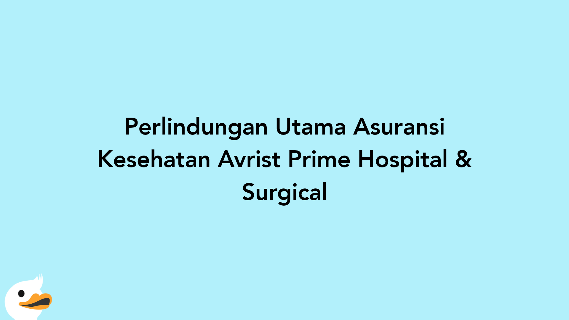 Perlindungan Utama Asuransi Kesehatan Avrist Prime Hospital & Surgical