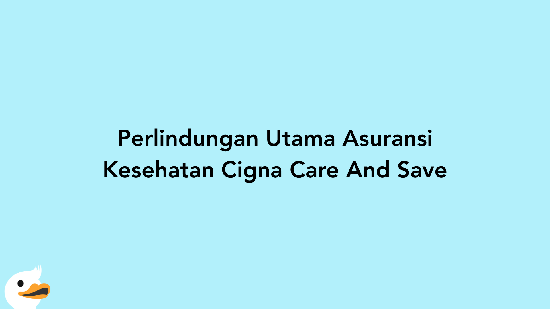 Perlindungan Utama Asuransi Kesehatan Cigna Care And Save