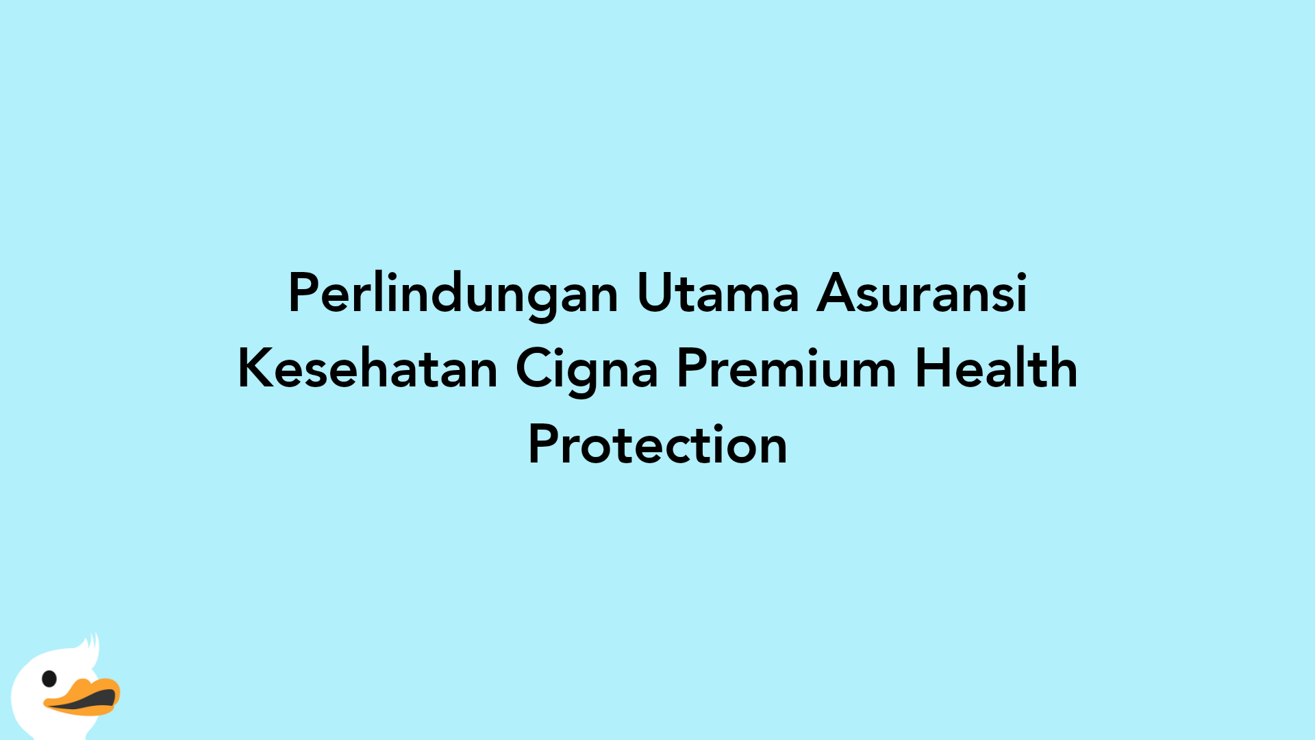 Perlindungan Utama Asuransi Kesehatan Cigna Premium Health Protection