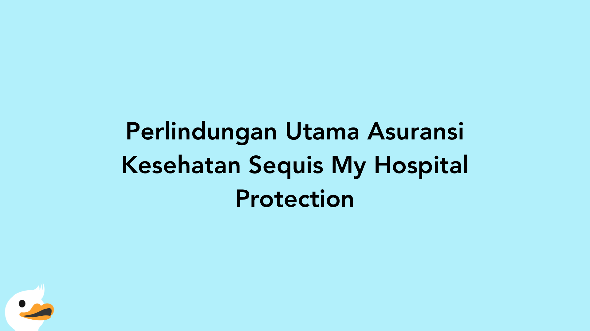 Perlindungan Utama Asuransi Kesehatan Sequis My Hospital Protection