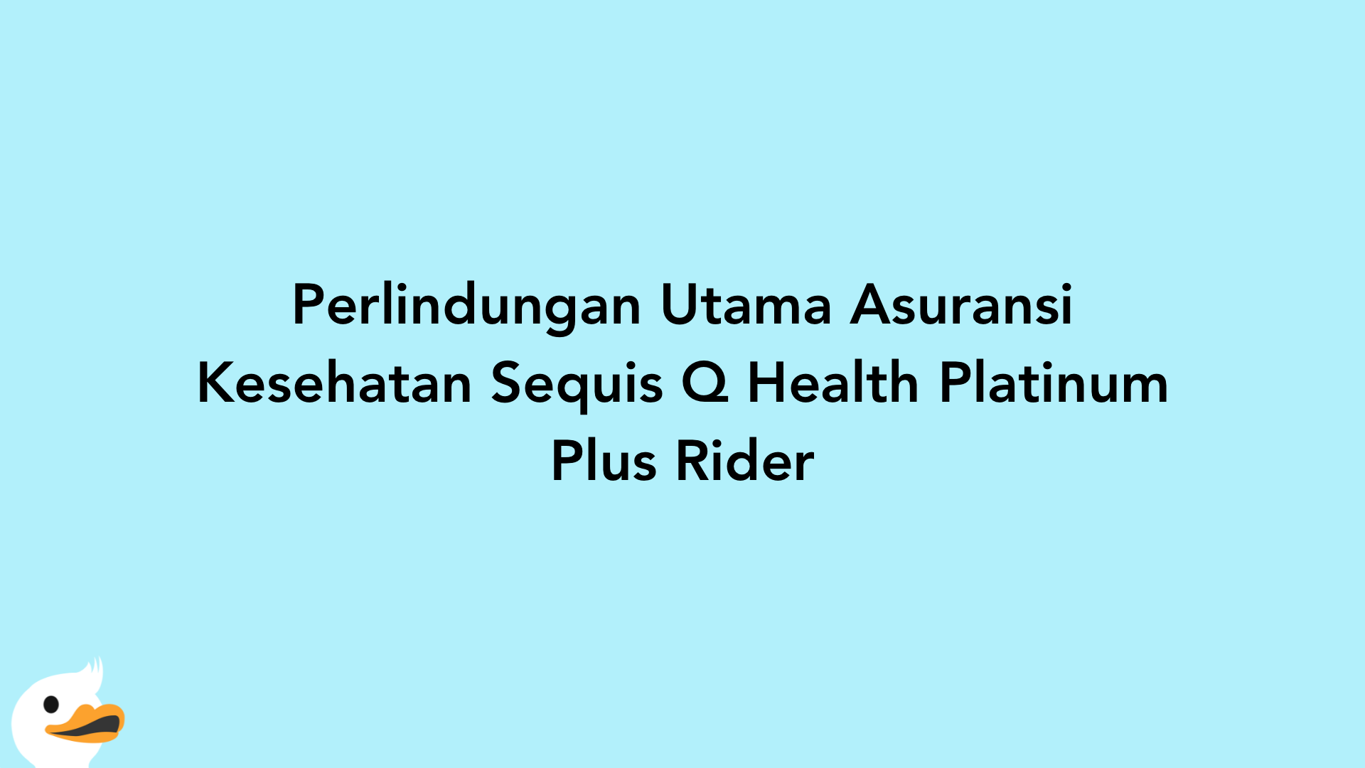 Perlindungan Utama Asuransi Kesehatan Sequis Q Health Platinum Plus Rider