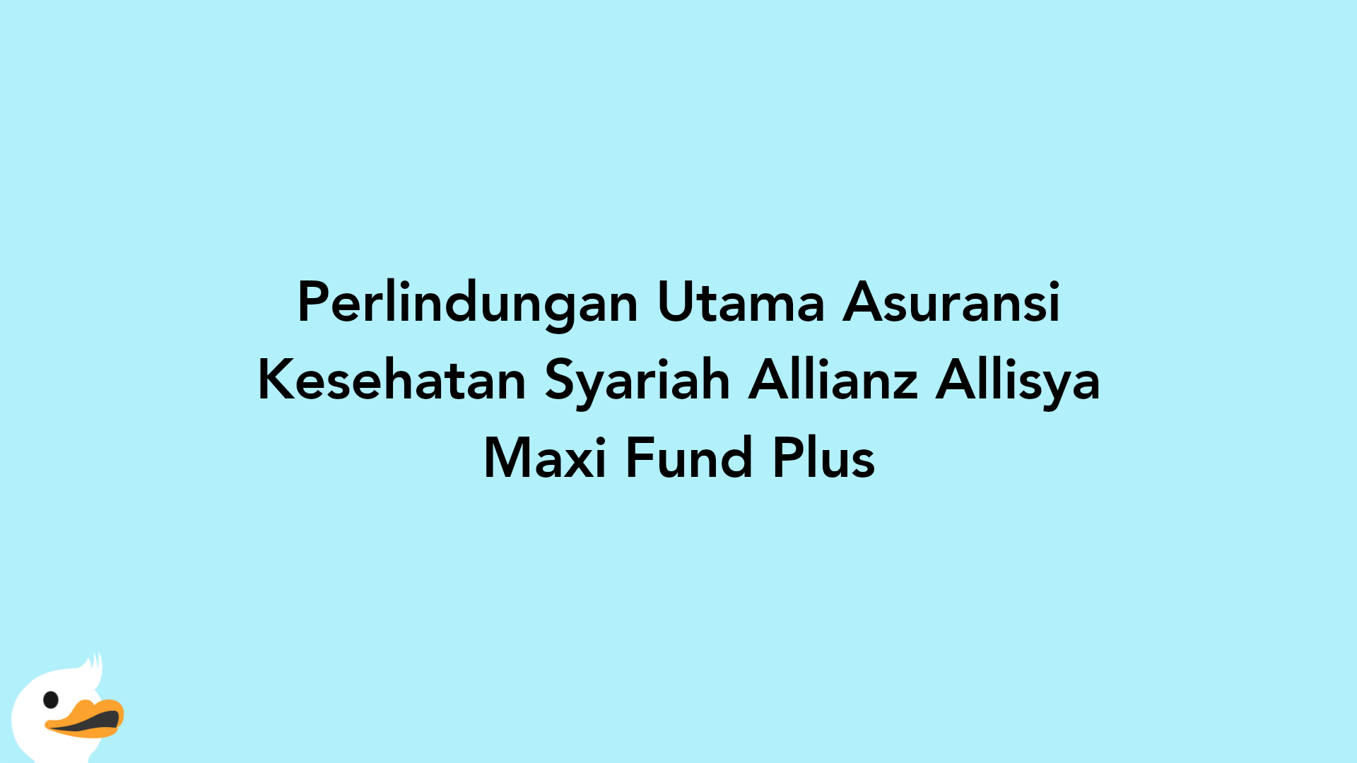 Perlindungan Utama Asuransi Kesehatan Syariah Allianz Allisya Maxi Fund Plus