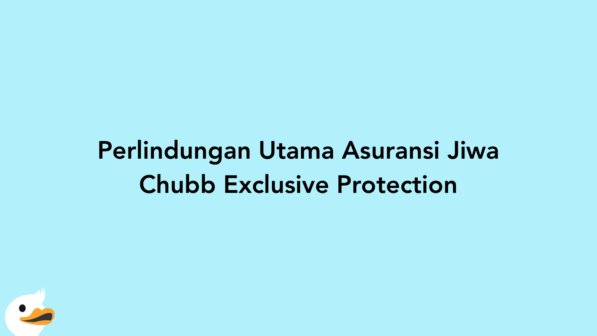 Perlindungan Utama Asuransi Jiwa Chubb Exclusive Protection