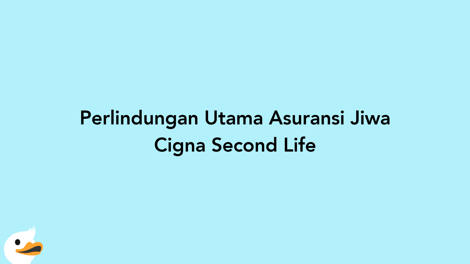 Perlindungan Utama Asuransi Jiwa Cigna Second Life