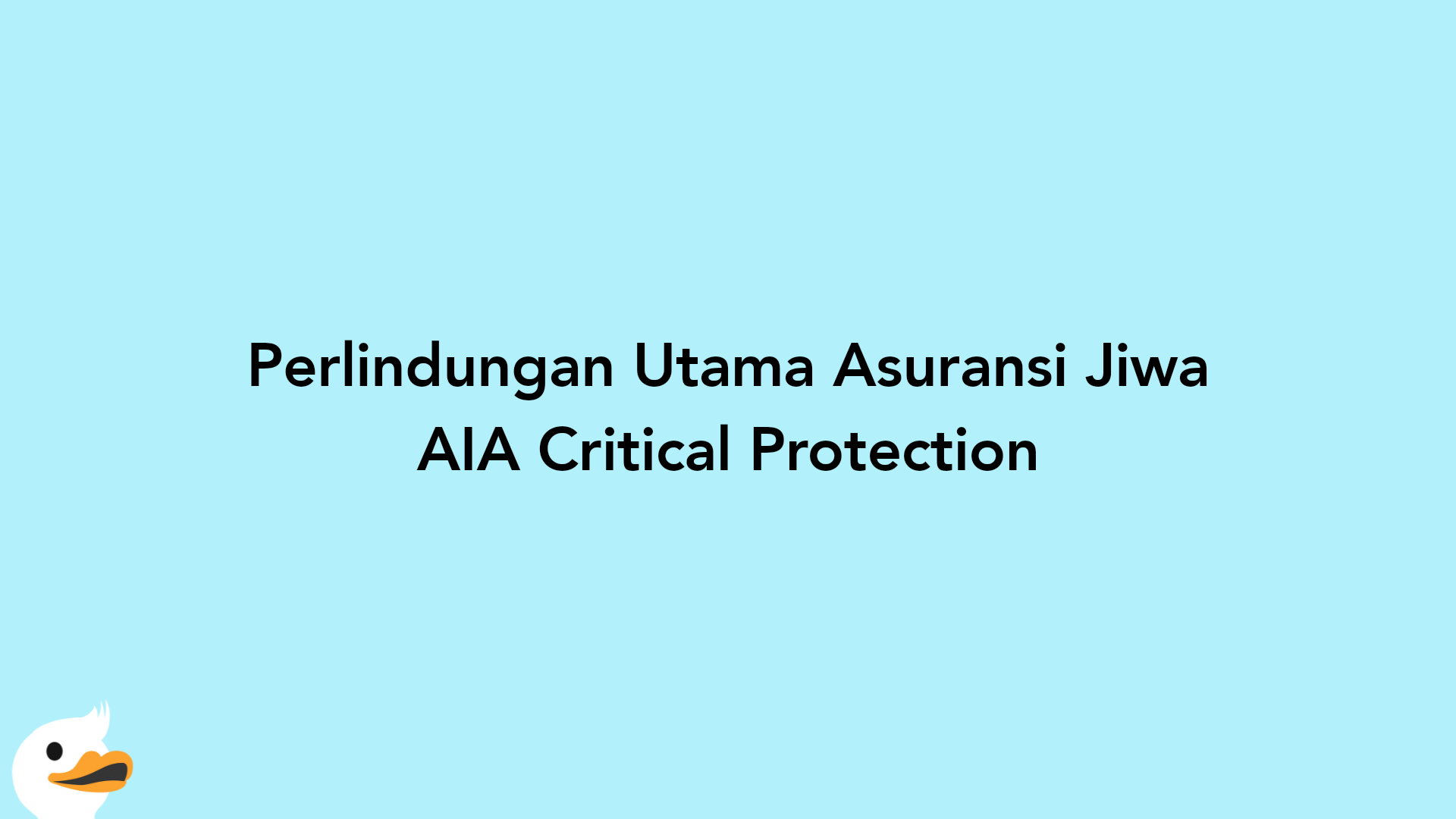 Perlindungan Utama Asuransi Jiwa AIA Critical Protection