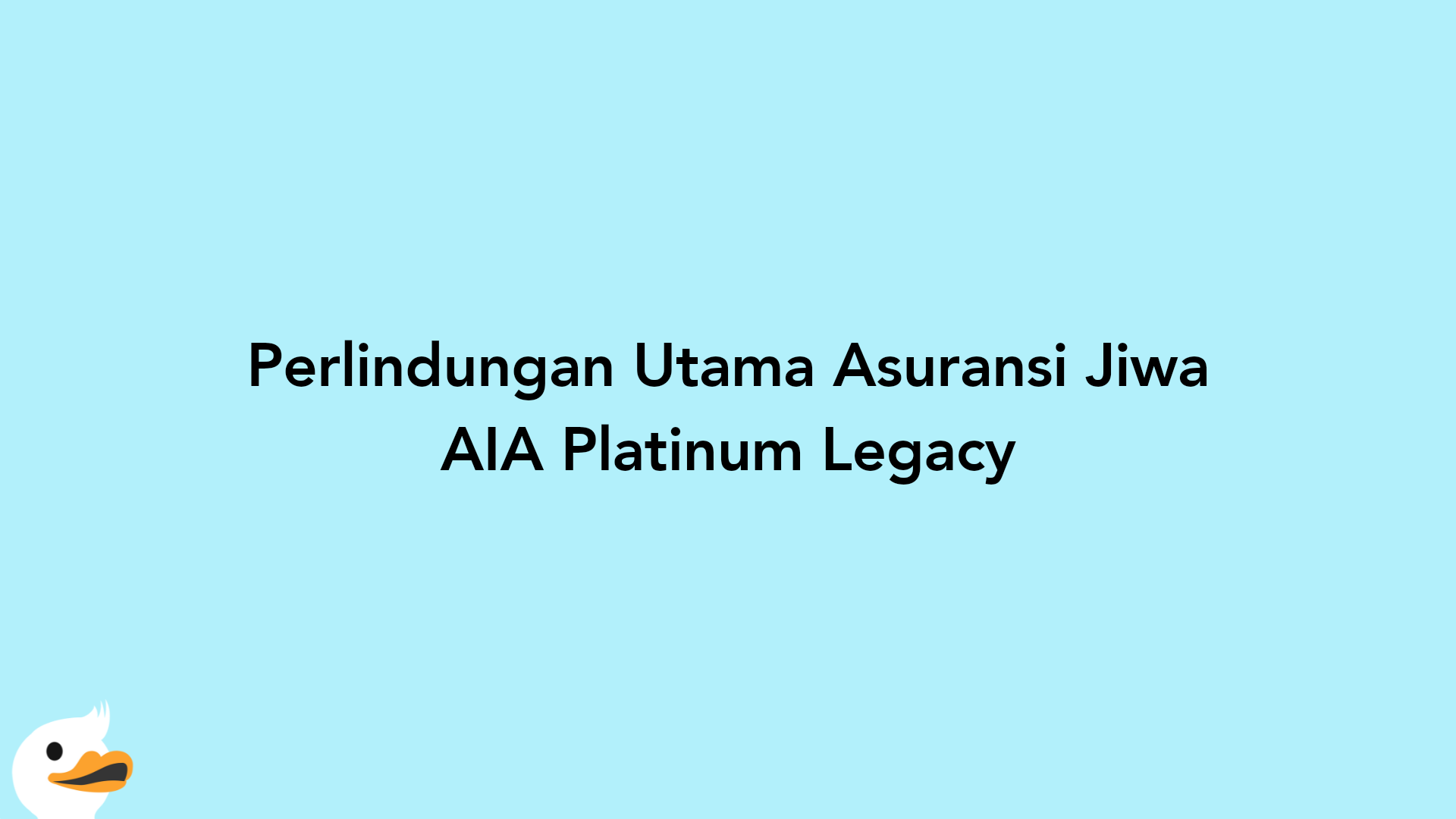 Perlindungan Utama Asuransi Jiwa AIA Platinum Legacy