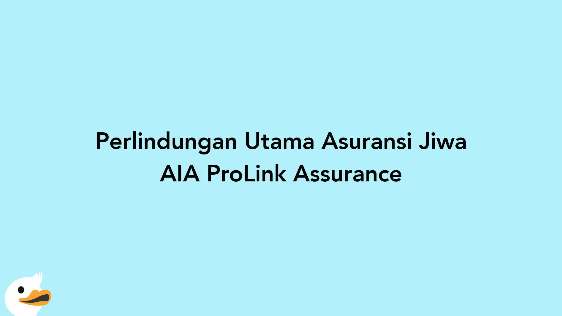 Perlindungan Utama Asuransi Jiwa AIA ProLink Assurance