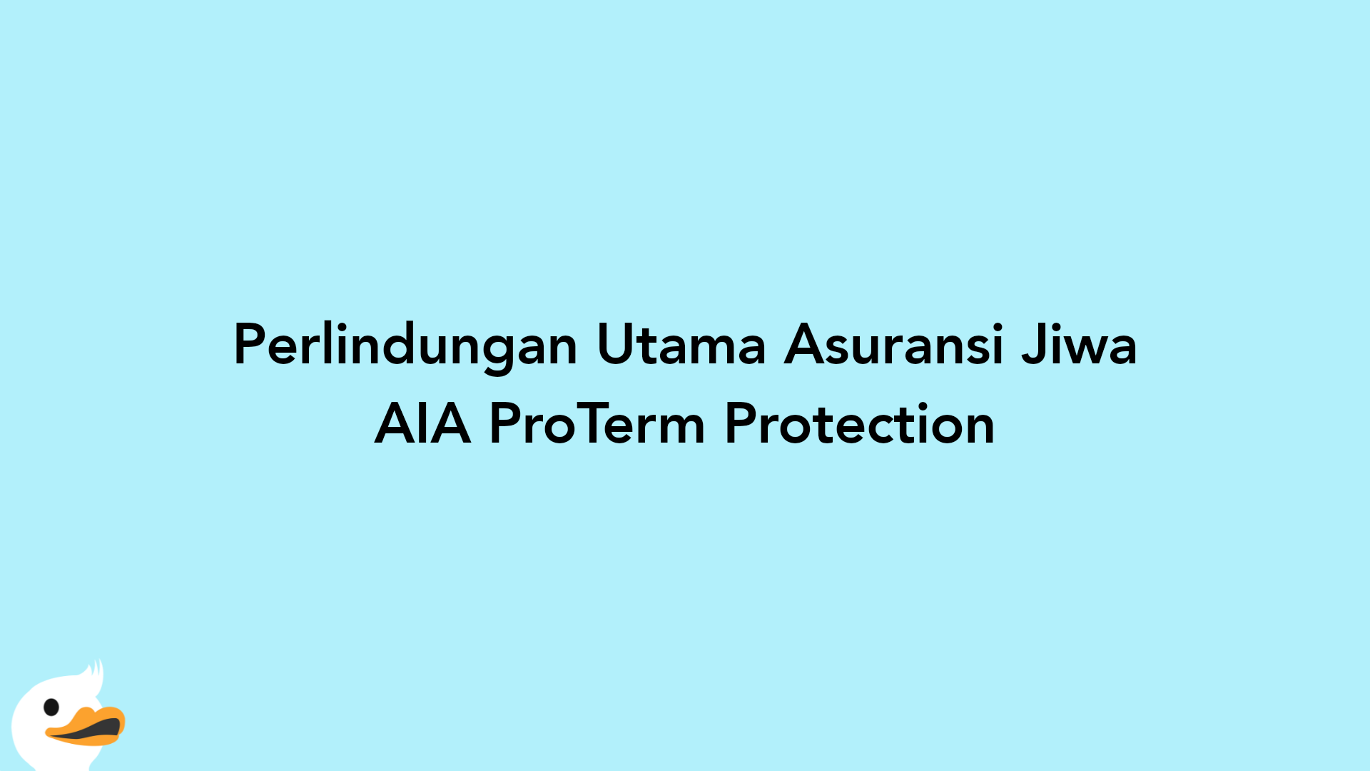Perlindungan Utama Asuransi Jiwa AIA ProTerm Protection
