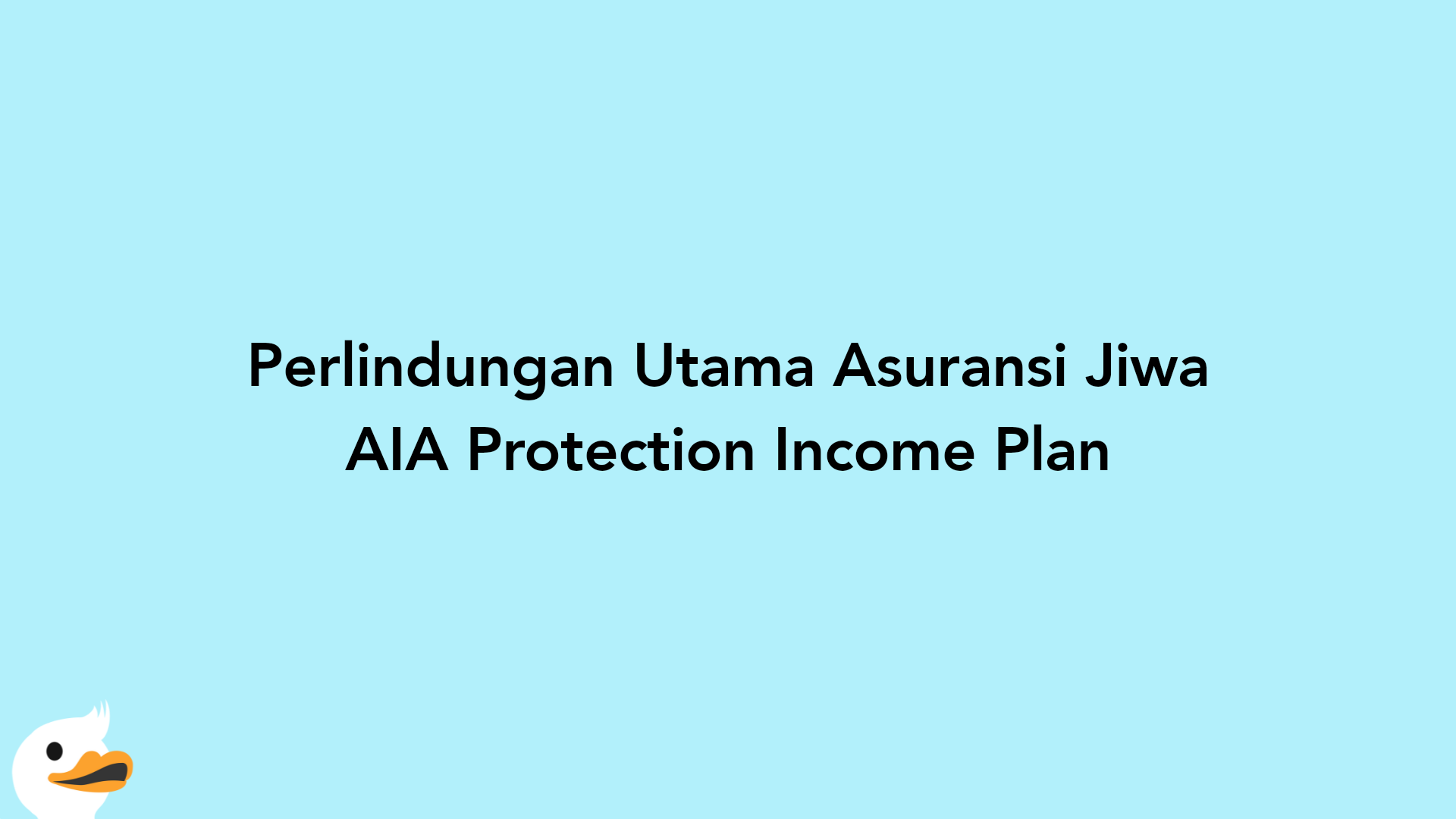 Perlindungan Utama Asuransi Jiwa AIA Protection Income Plan