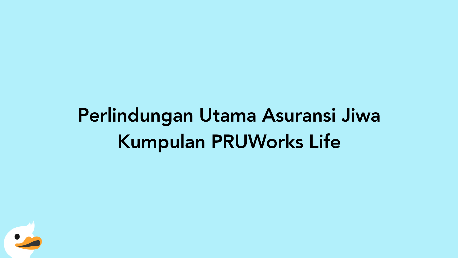 Perlindungan Utama Asuransi Jiwa Kumpulan PRUWorks Life