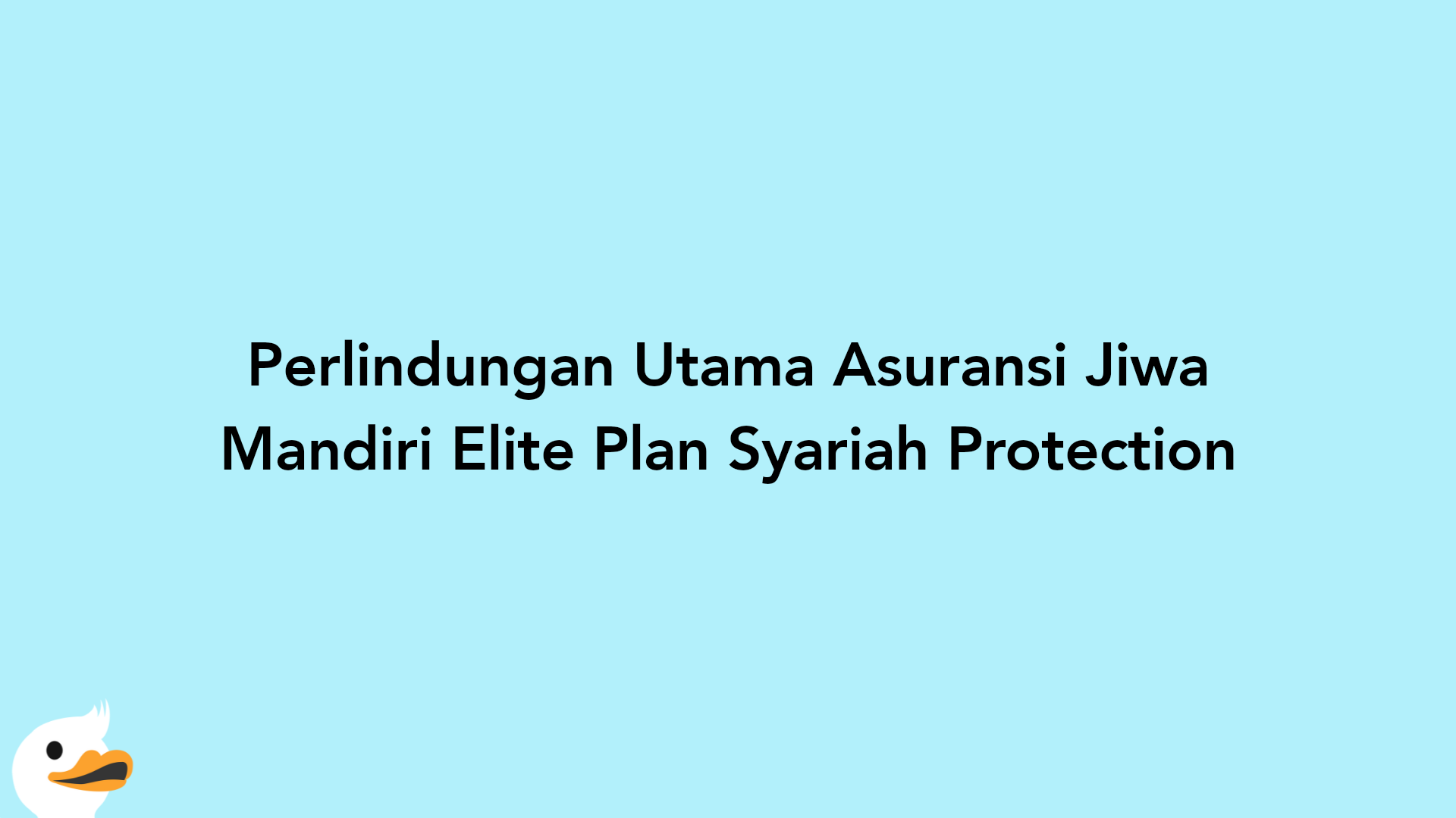 Perlindungan Utama Asuransi Jiwa Mandiri Elite Plan Syariah Protection