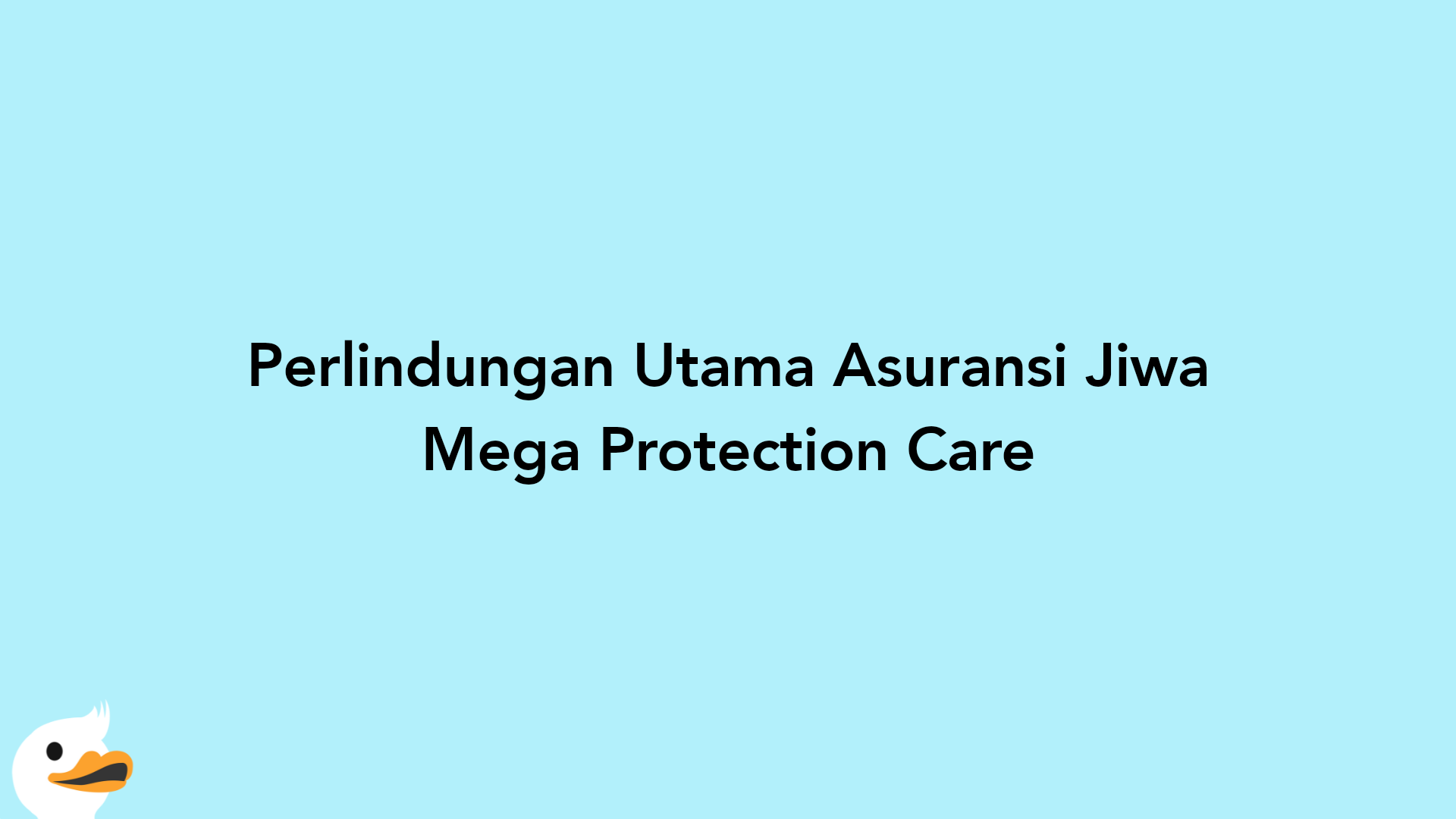 Perlindungan Utama Asuransi Jiwa Mega Protection Care