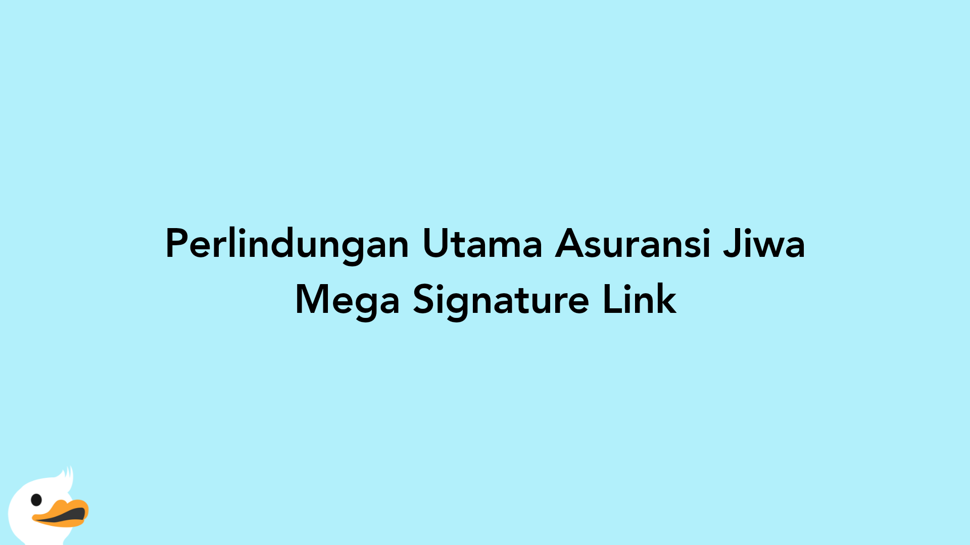 Perlindungan Utama Asuransi Jiwa Mega Signature Link