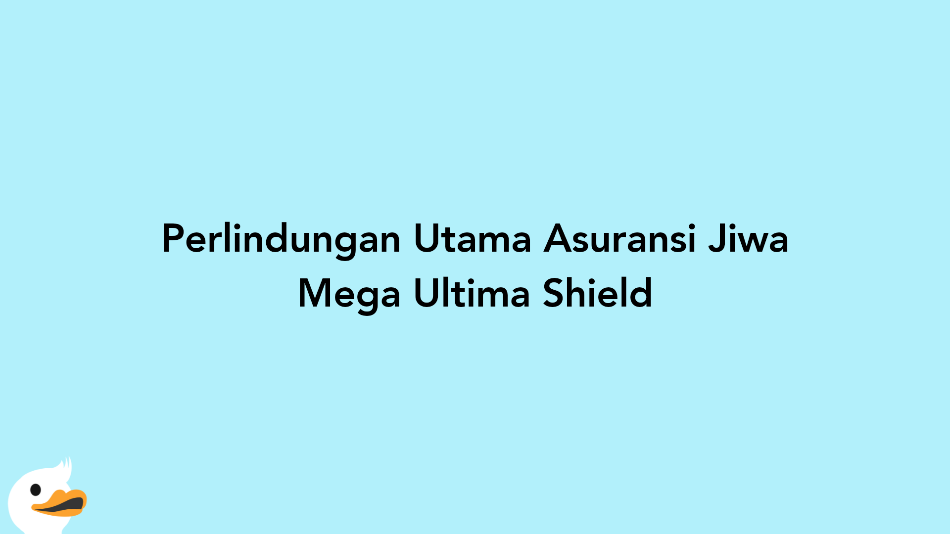 Perlindungan Utama Asuransi Jiwa Mega Ultima Shield