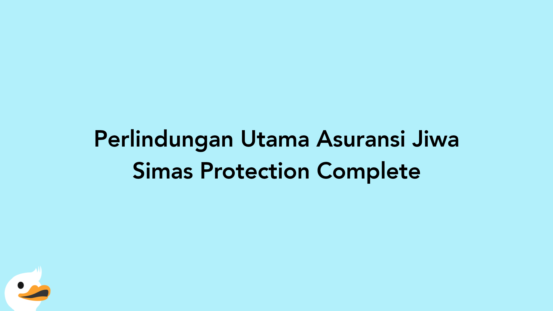 Perlindungan Utama Asuransi Jiwa Simas Protection Complete