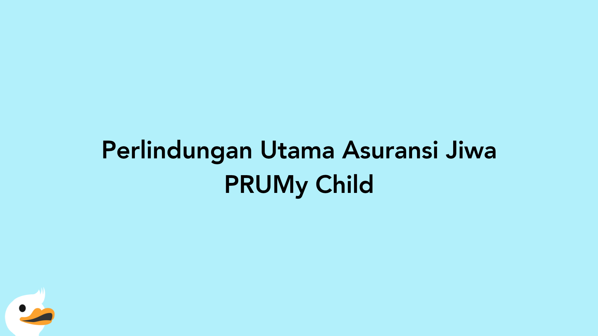 Perlindungan Utama Asuransi Jiwa PRUMy Child