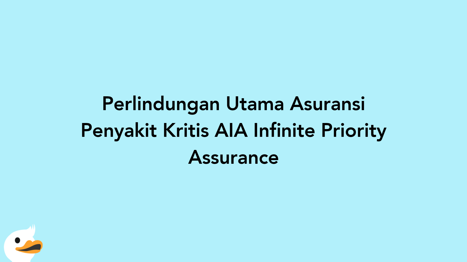 Perlindungan Utama Asuransi Penyakit Kritis AIA Infinite Priority Assurance