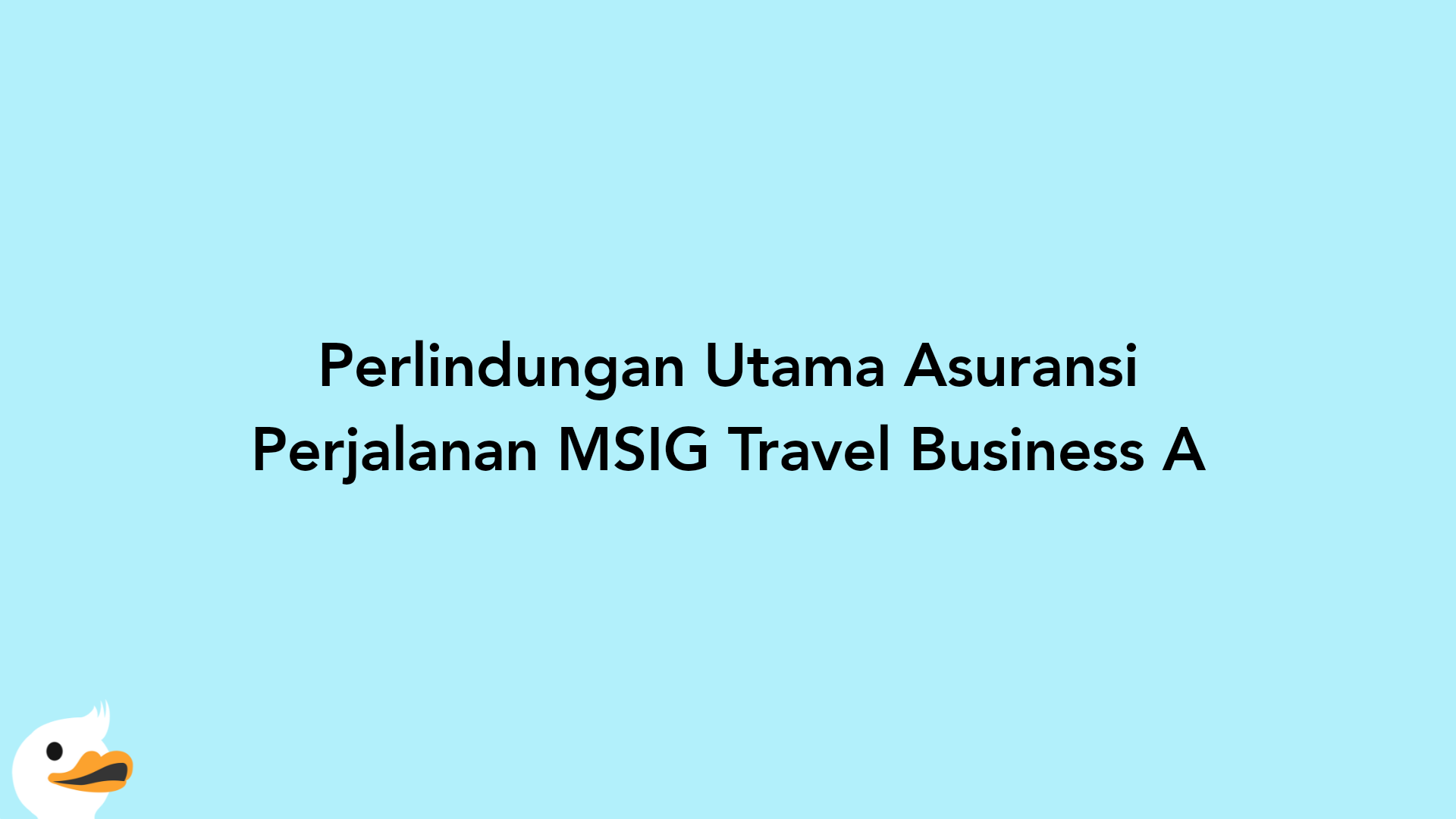 Perlindungan Utama Asuransi Perjalanan MSIG Travel Business A