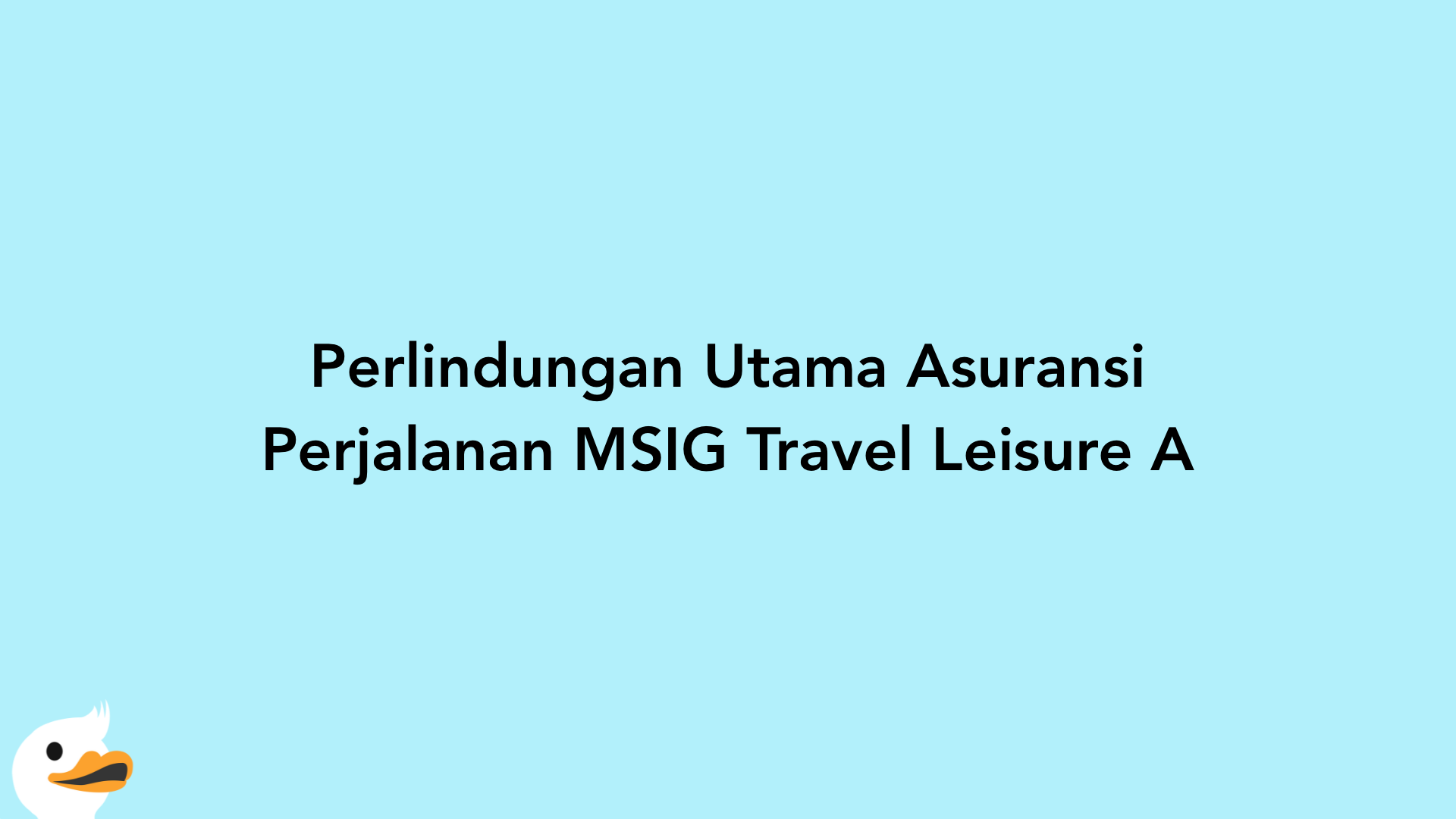 Perlindungan Utama Asuransi Perjalanan MSIG Travel Leisure A