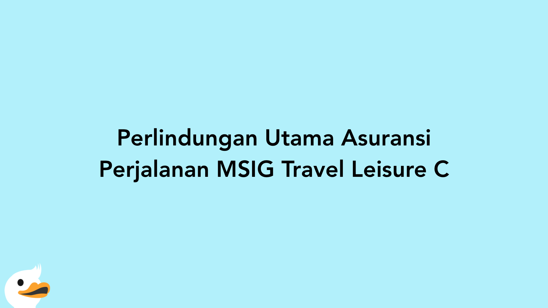 Perlindungan Utama Asuransi Perjalanan MSIG Travel Leisure C