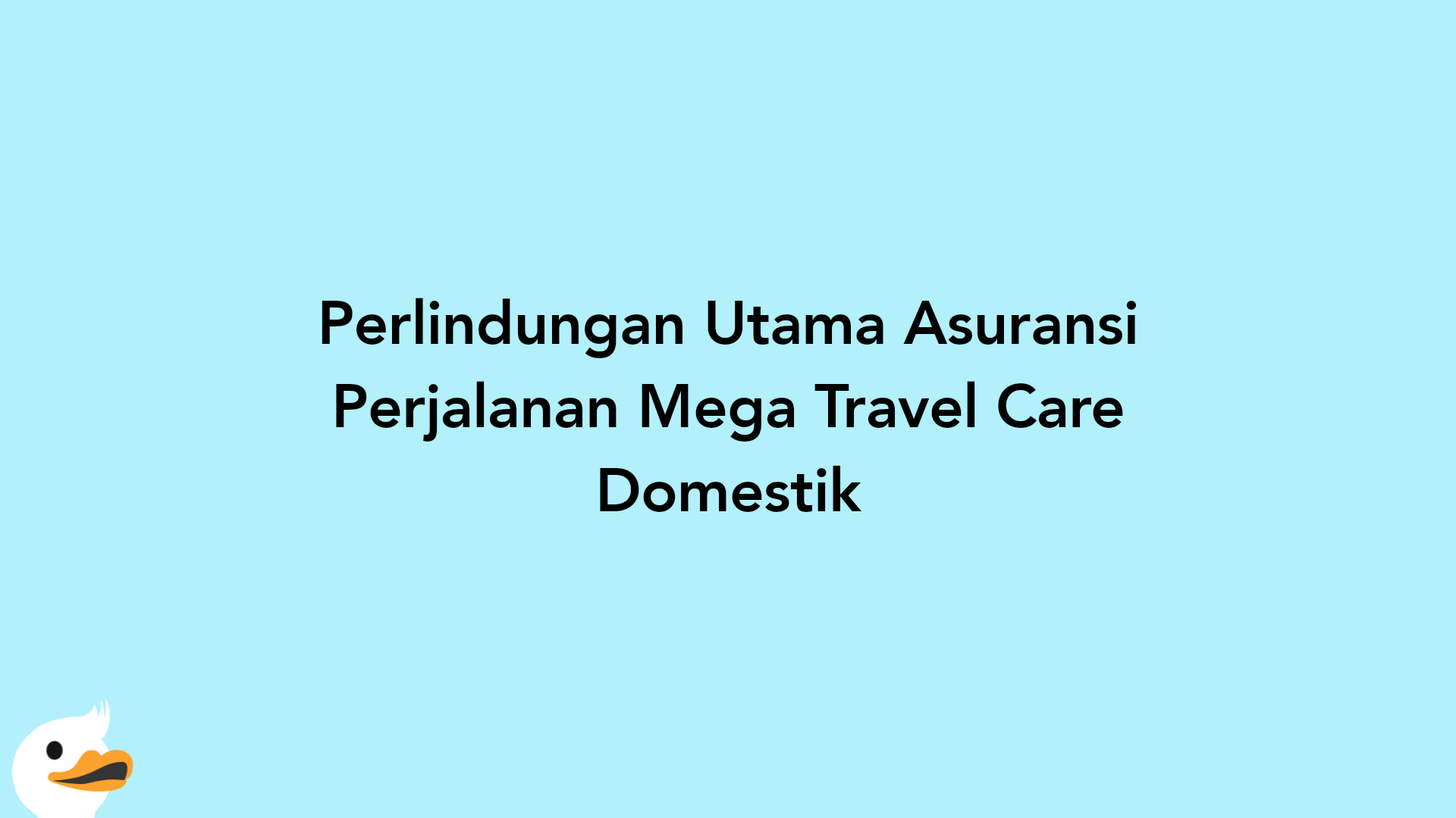 Perlindungan Utama Asuransi Perjalanan Mega Travel Care Domestik