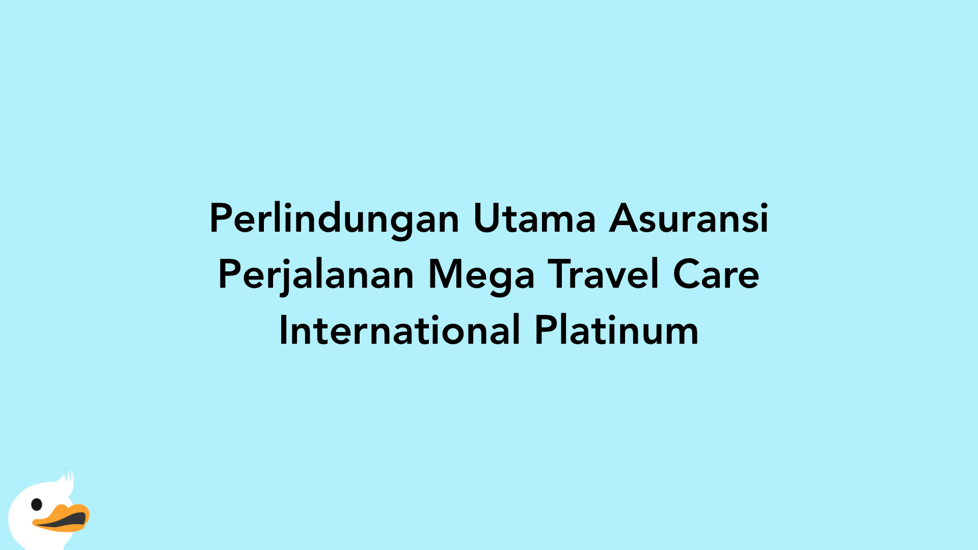 Perlindungan Utama Asuransi Perjalanan Mega Travel Care International Platinum