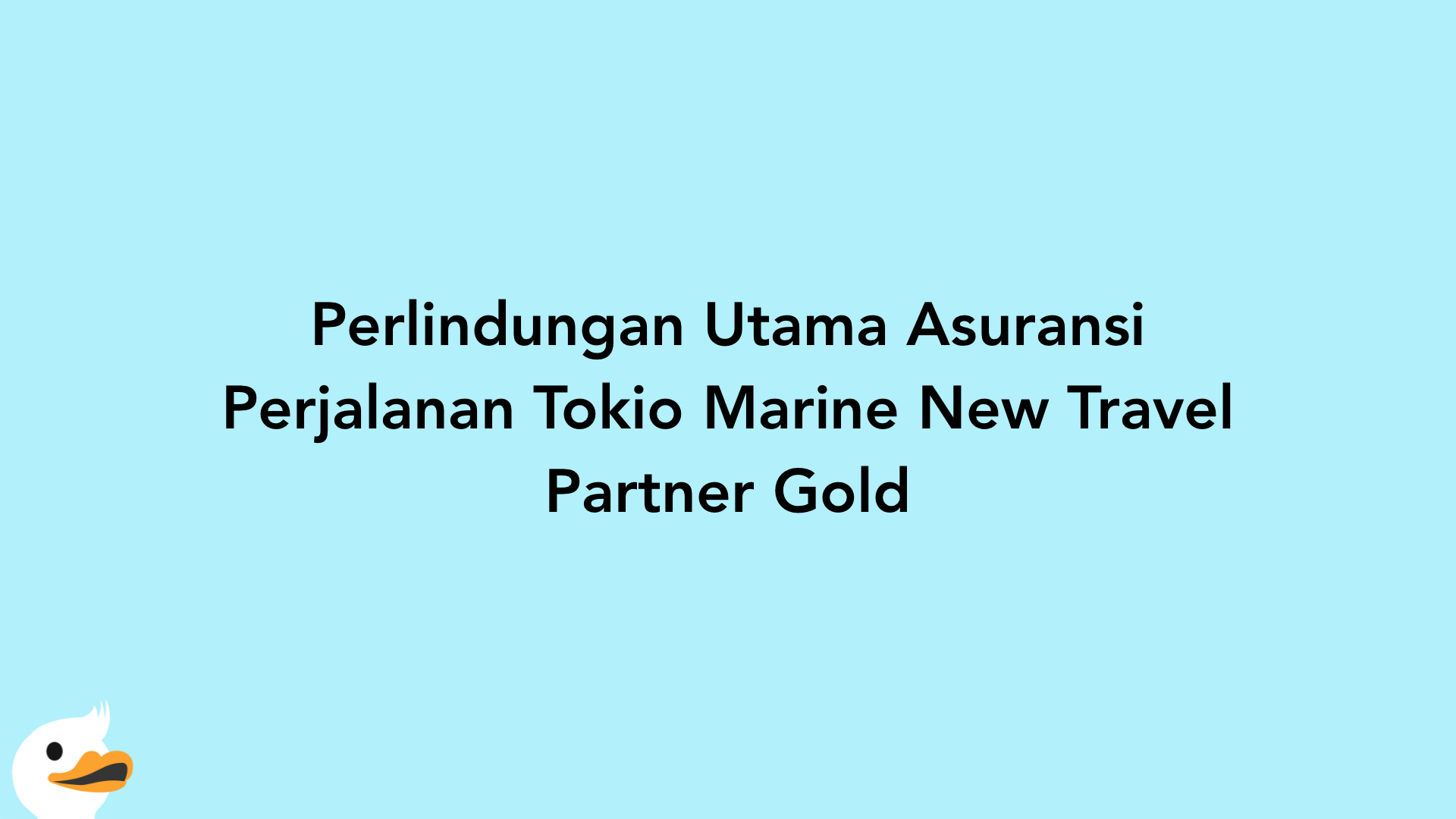 Perlindungan Utama Asuransi Perjalanan Tokio Marine New Travel Partner Gold