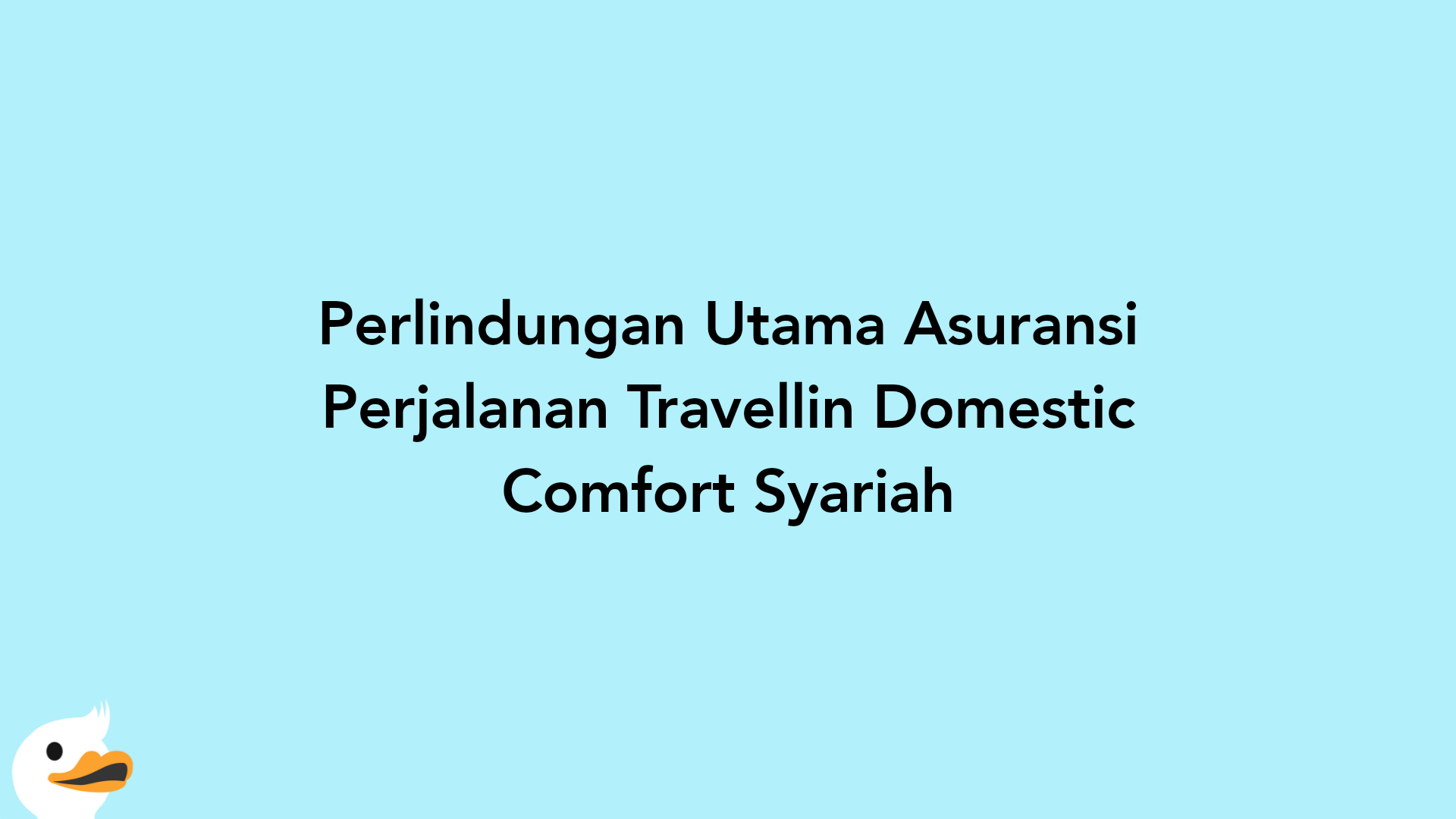 Perlindungan Utama Asuransi Perjalanan Travellin Domestic Comfort Syariah