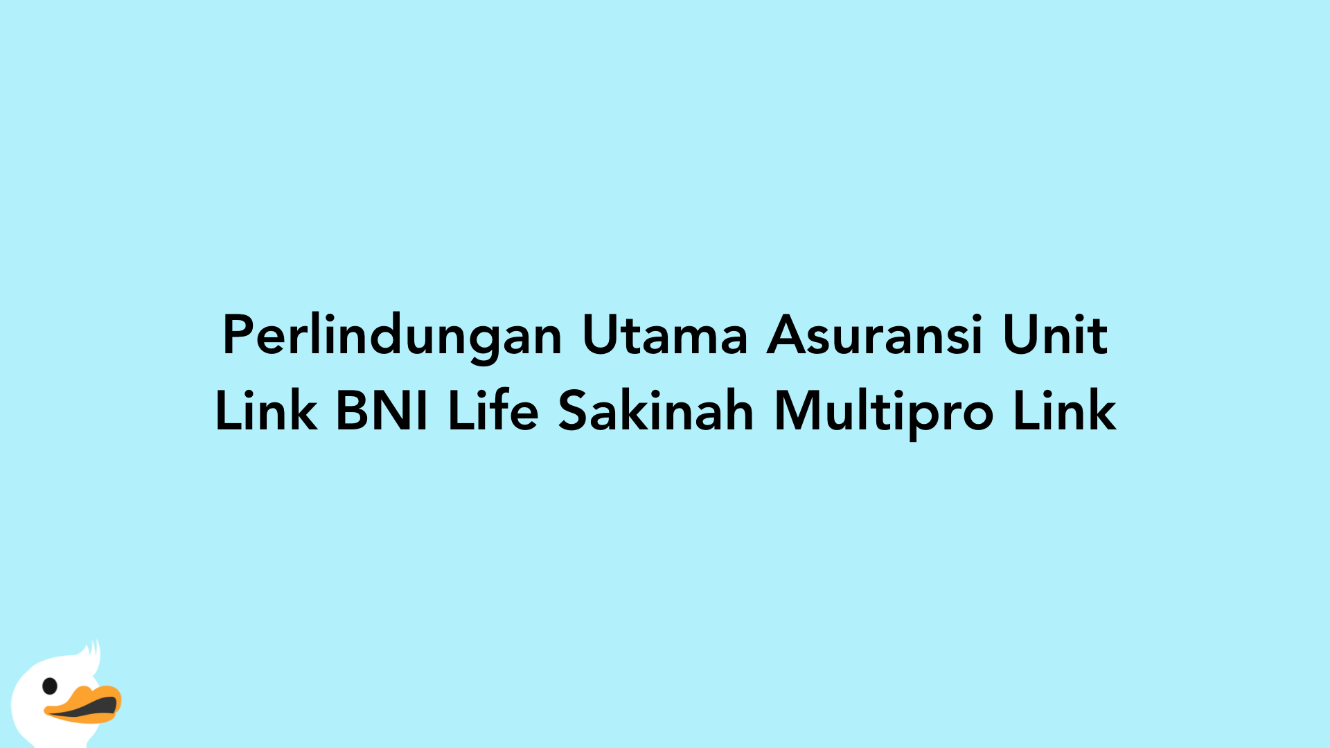 Perlindungan Utama Asuransi Unit Link BNI Life Sakinah Multipro Link