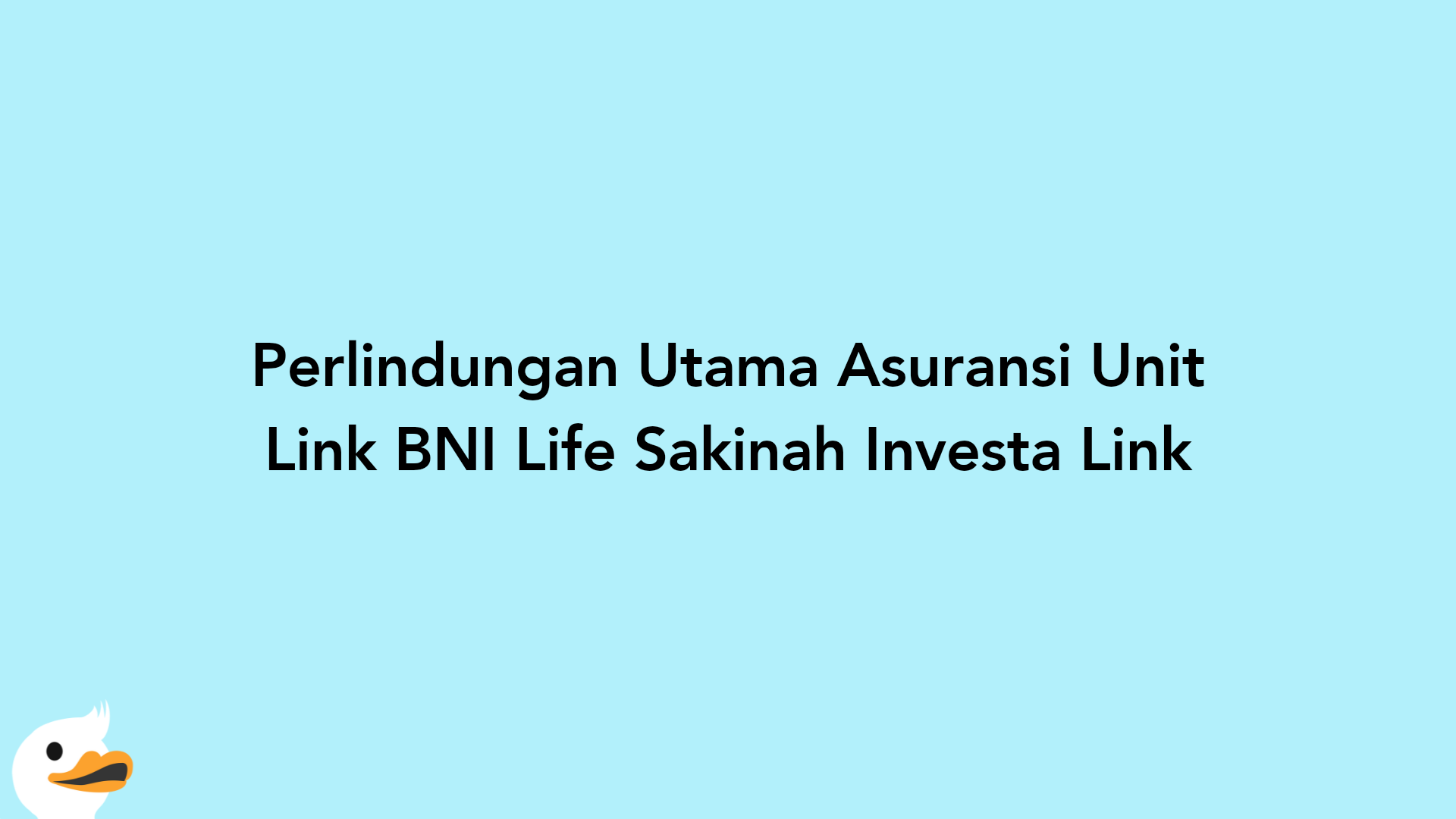 Perlindungan Utama Asuransi Unit Link BNI Life Sakinah Investa Link