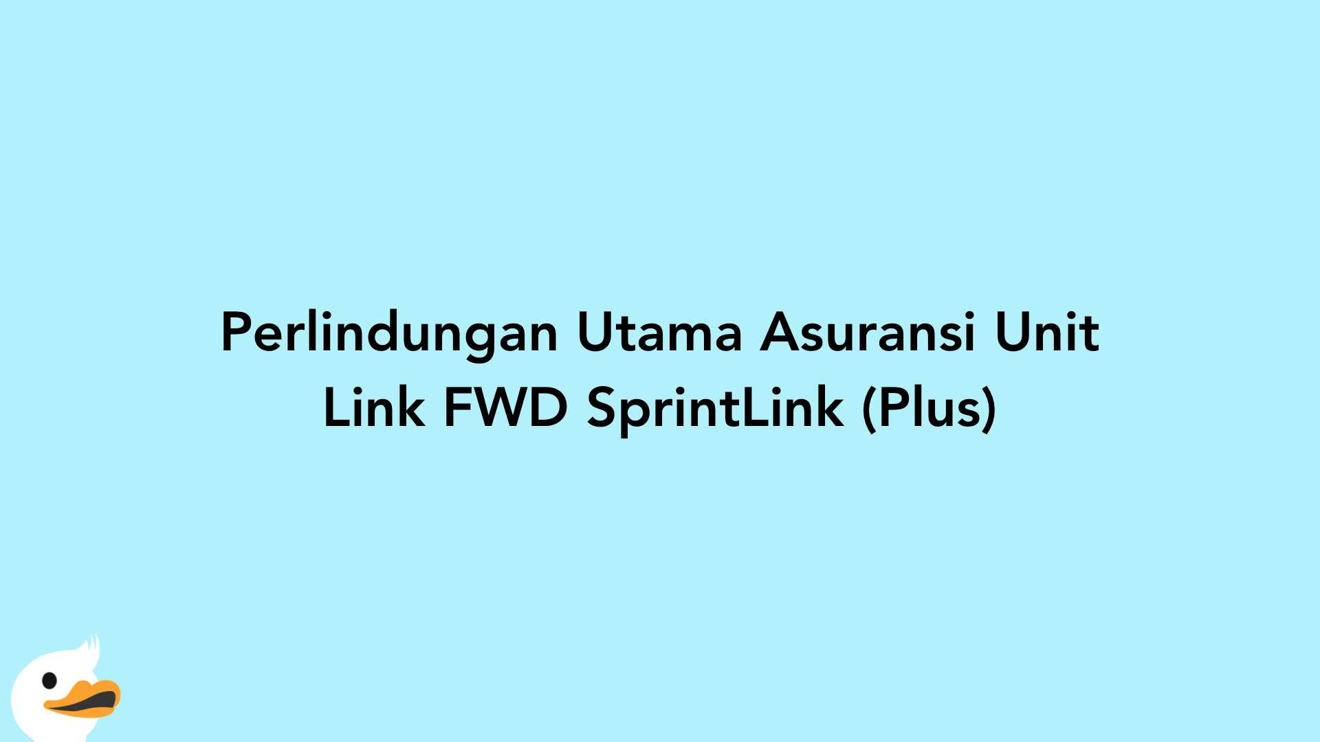 Perlindungan Utama Asuransi Unit Link FWD SprintLink (Plus)