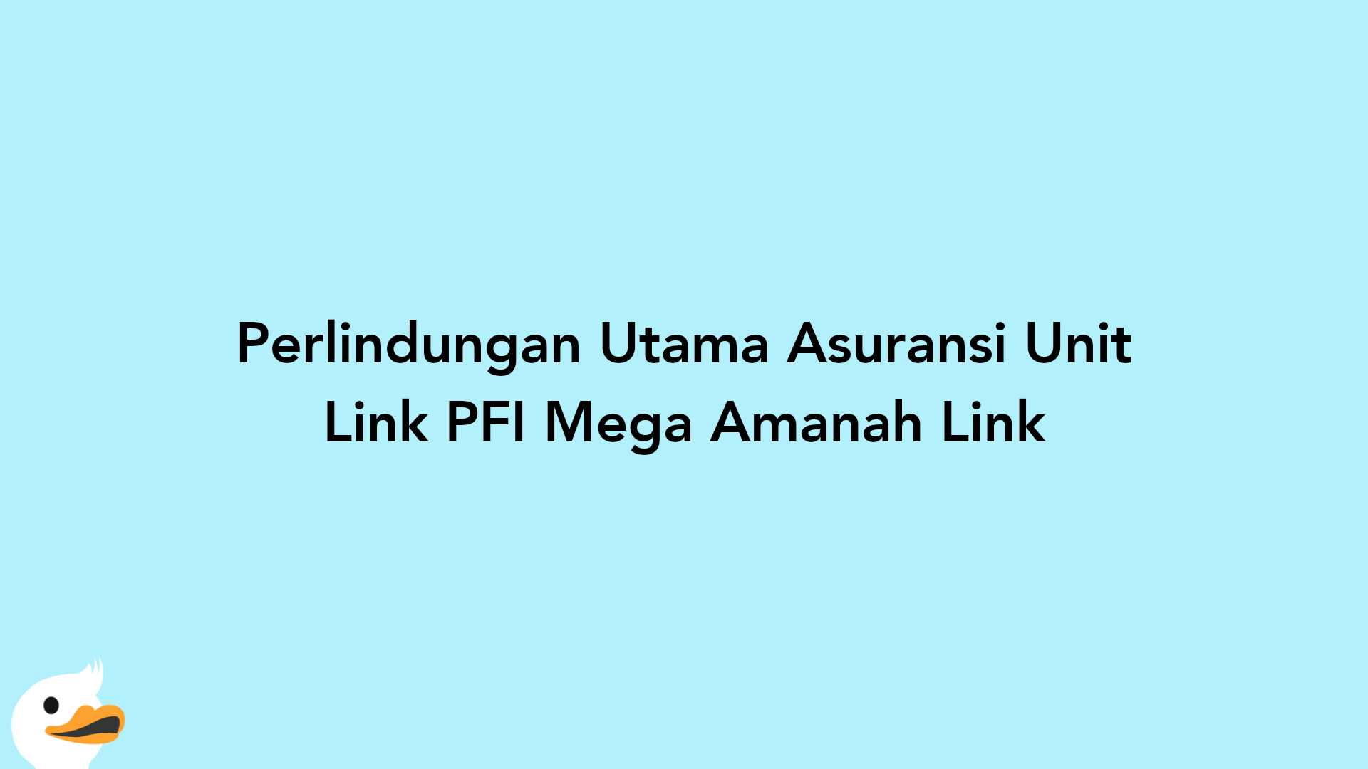 Perlindungan Utama Asuransi Unit Link PFI Mega Amanah Link