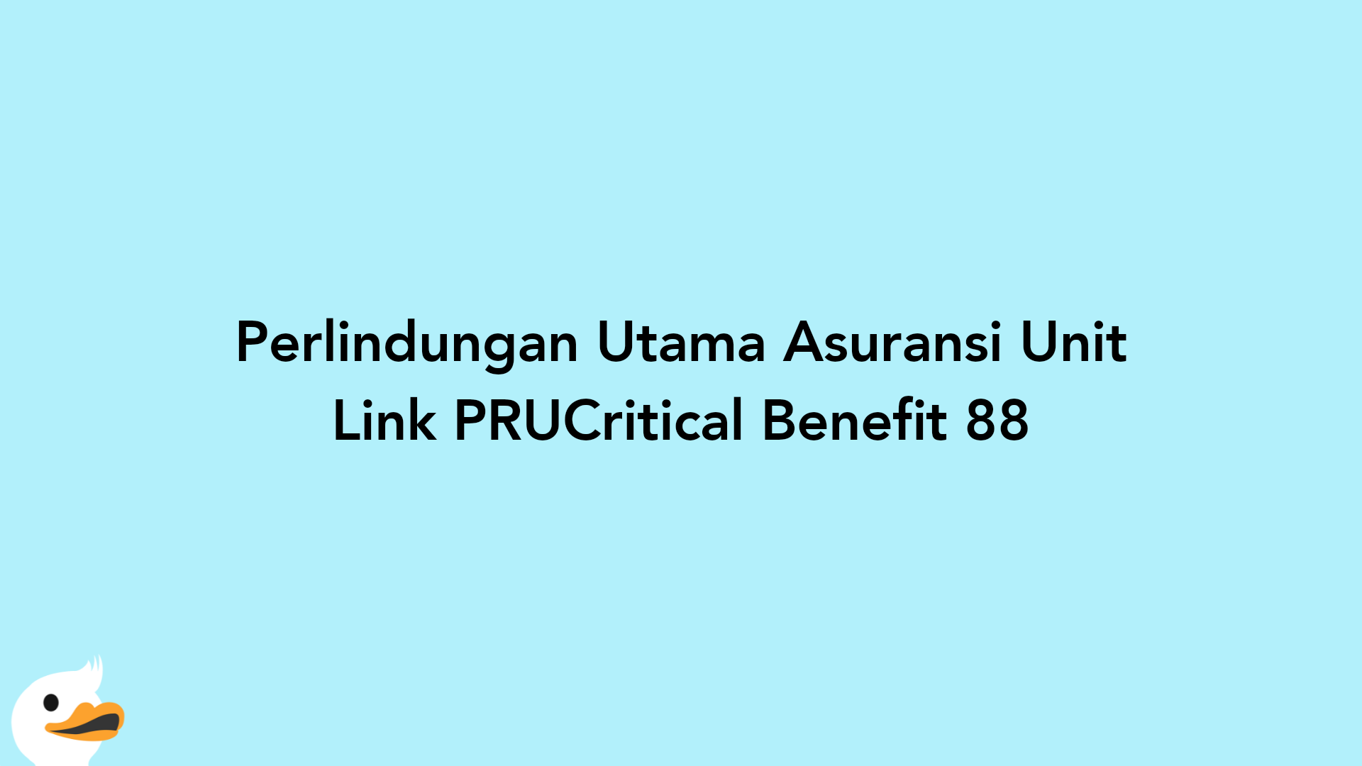 Perlindungan Utama Asuransi Unit Link PRUCritical Benefit 88