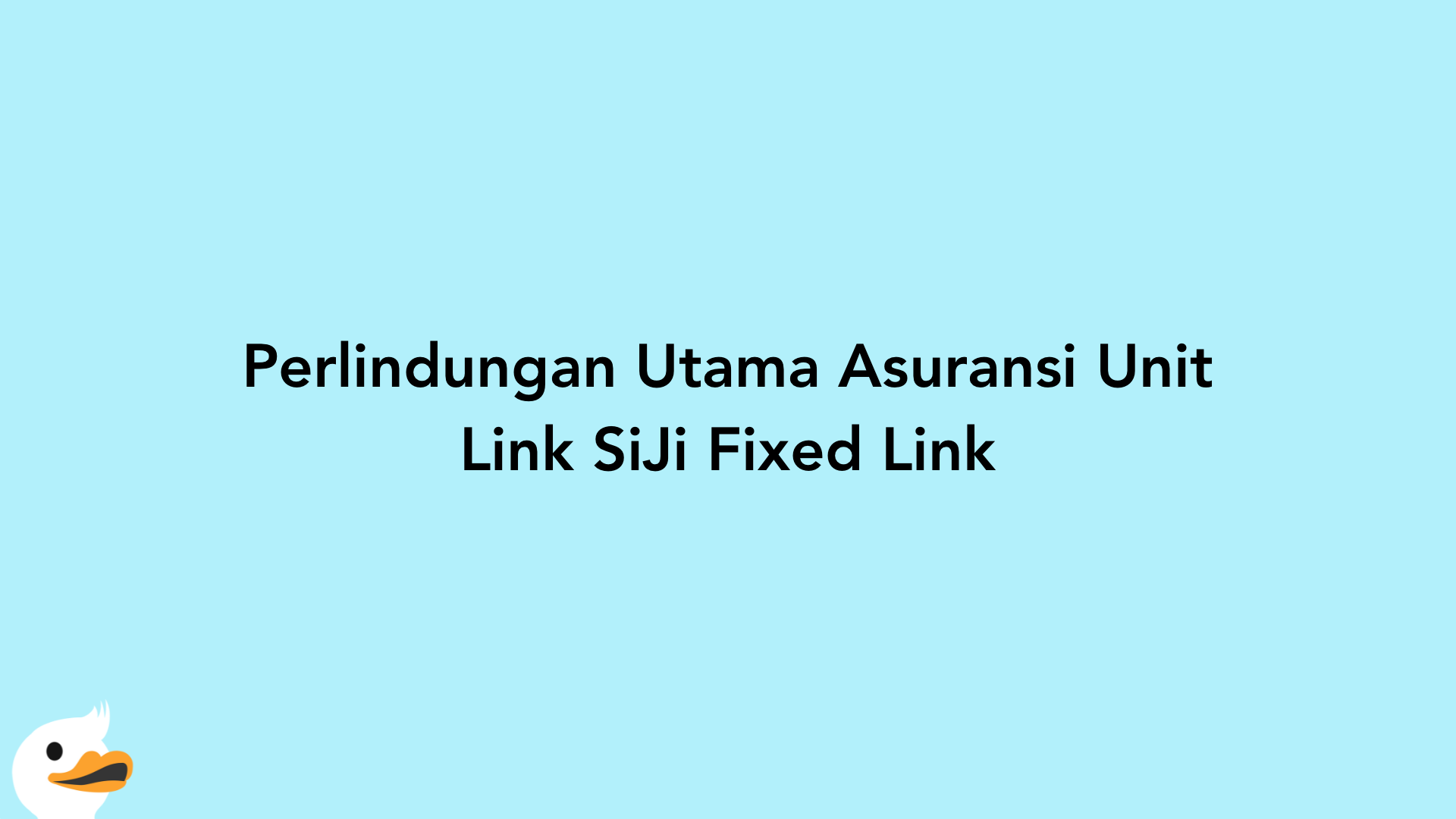 Perlindungan Utama Asuransi Unit Link SiJi Fixed Link