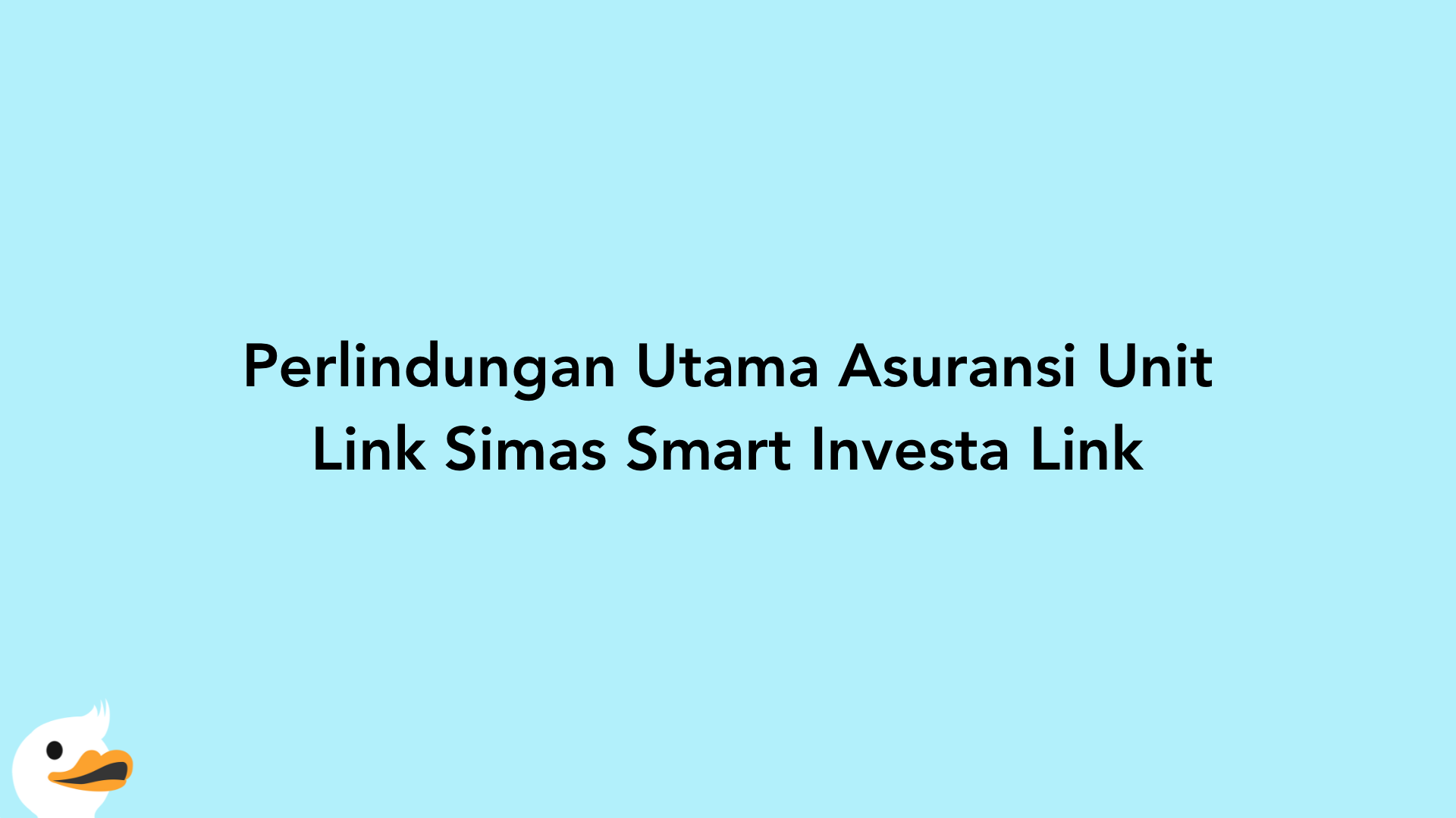 Perlindungan Utama Asuransi Unit Link Simas Smart Investa Link