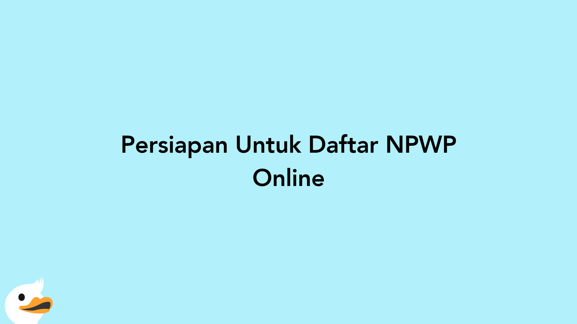 Persiapan Untuk Daftar NPWP Online