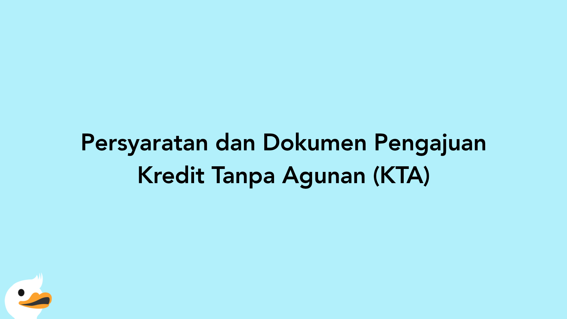 Persyaratan dan Dokumen Pengajuan Kredit Tanpa Agunan (KTA)