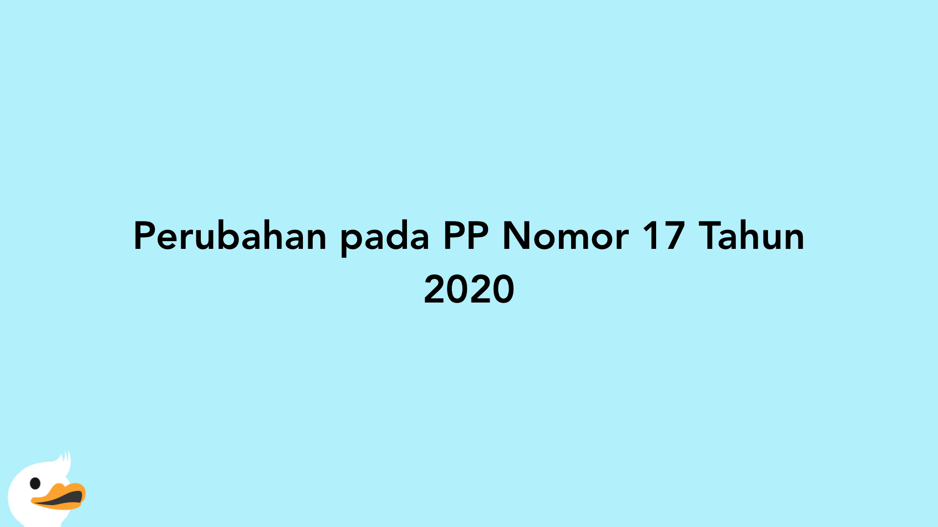Perubahan pada PP Nomor 17 Tahun 2020